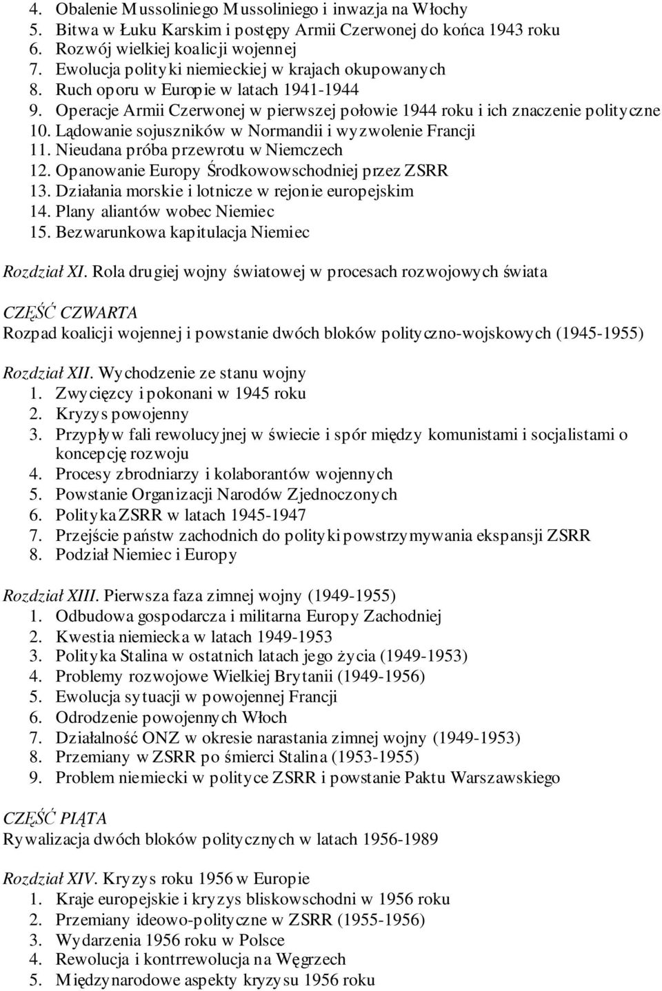 Lądowanie sojuszników w Normandii i wyzwolenie Francji 11. Nieudana próba przewrotu w Niemczech 12. Opanowanie Europy Środkowowschodniej przez ZSRR 13.