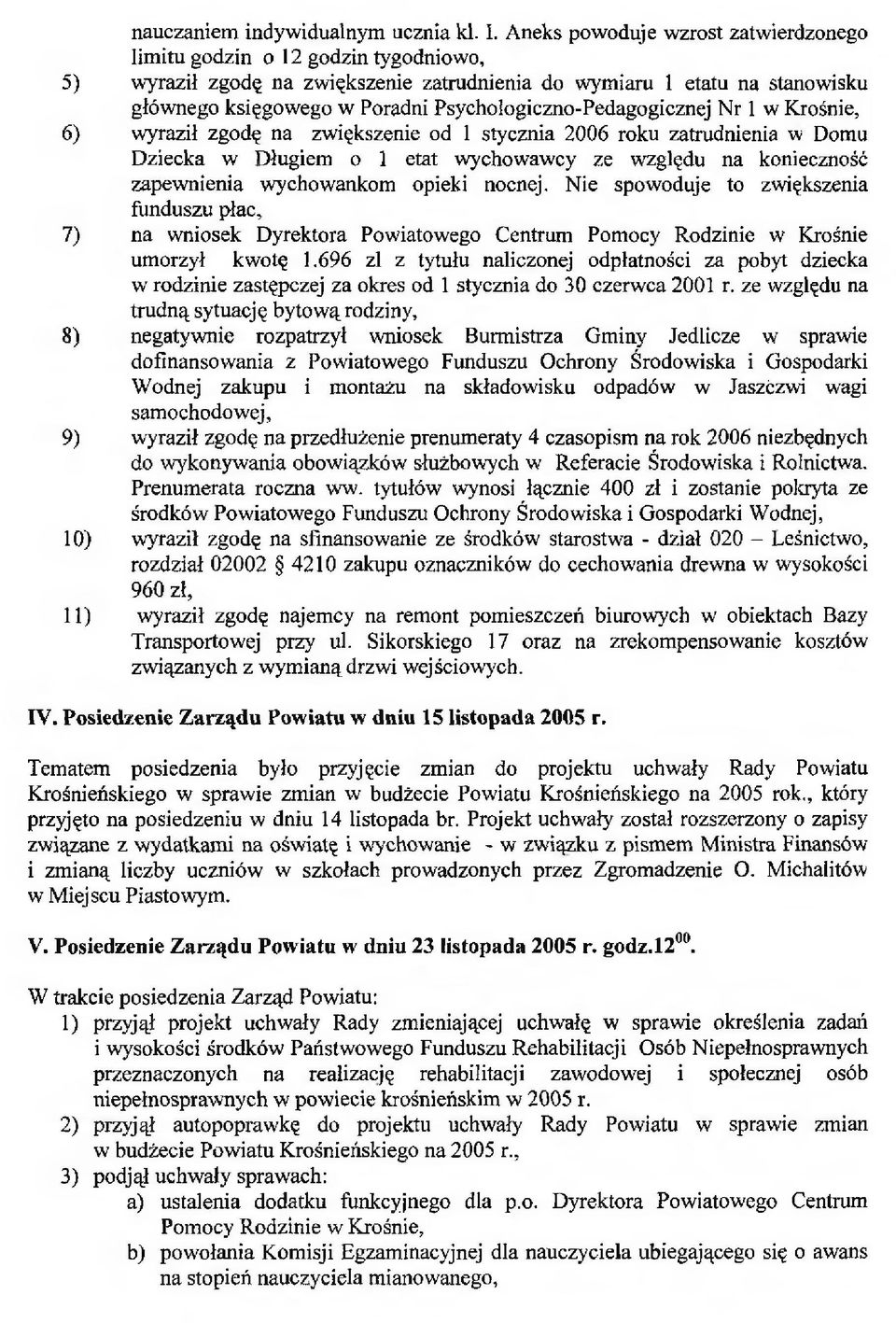 Psychologiczno-Pedagogicznej Nr 1 w Krośnie, 6) wyraził zgodę na zwiększenie od 1 stycznia 2006 roku zatrudnienia w Domu Dziecka w Długiem o 1 etat wychowawcy ze względu na konieczność zapewnienia