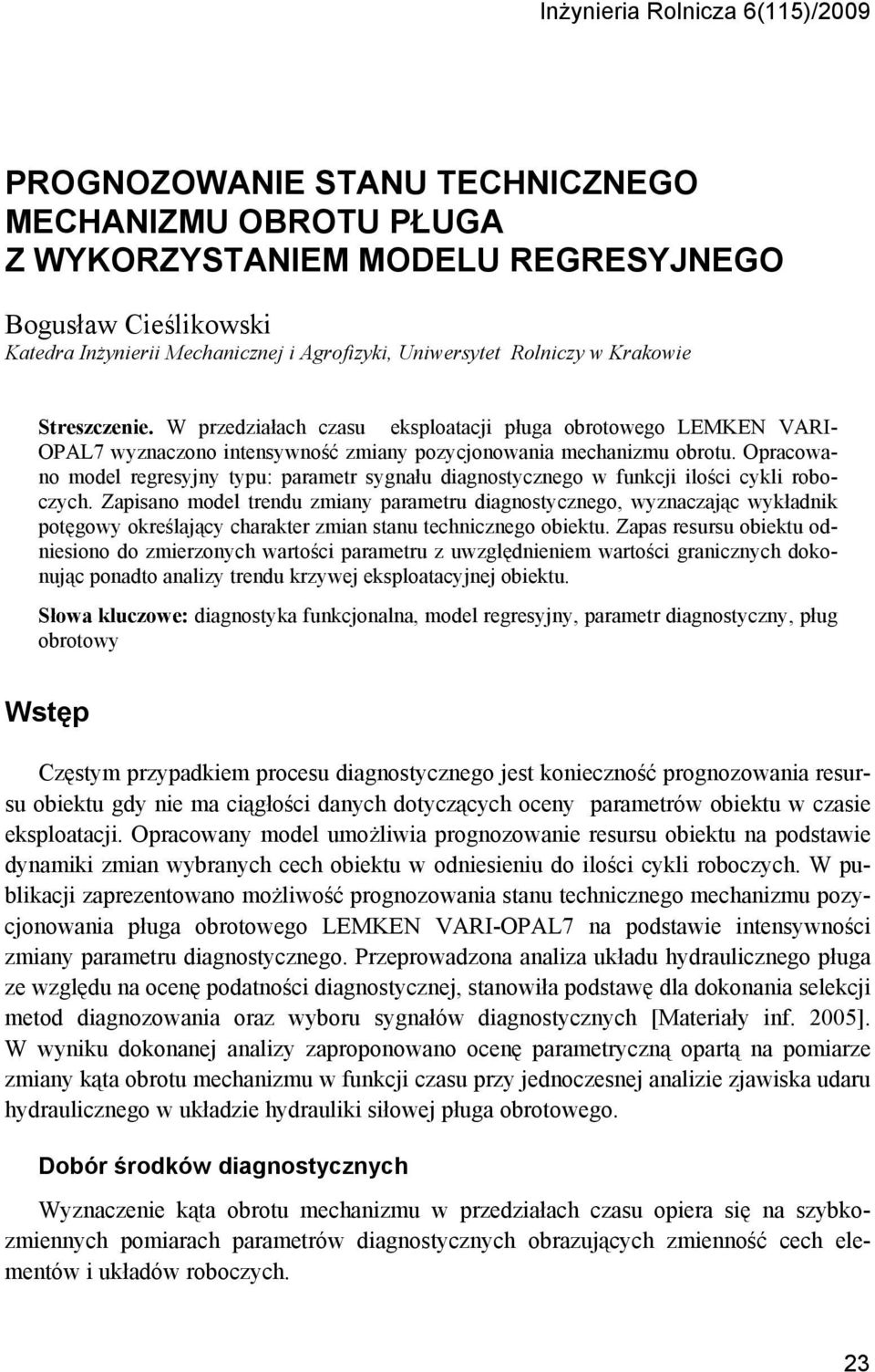 Opracowano model regresyjny typu: parametr sygnału diagnostycznego w funkcji ilości cykli roboczych.