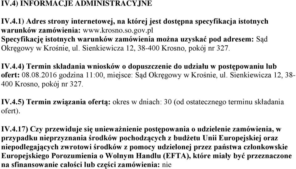 0 Krosno, pokój nr 327. IV.4.4) Termin składania wniosków o dopuszczenie do udziału w postępowaniu lub ofert: 08.08.2016 godzina 11:00, miejsce: Sąd Okręgowy w Krośnie, ul.