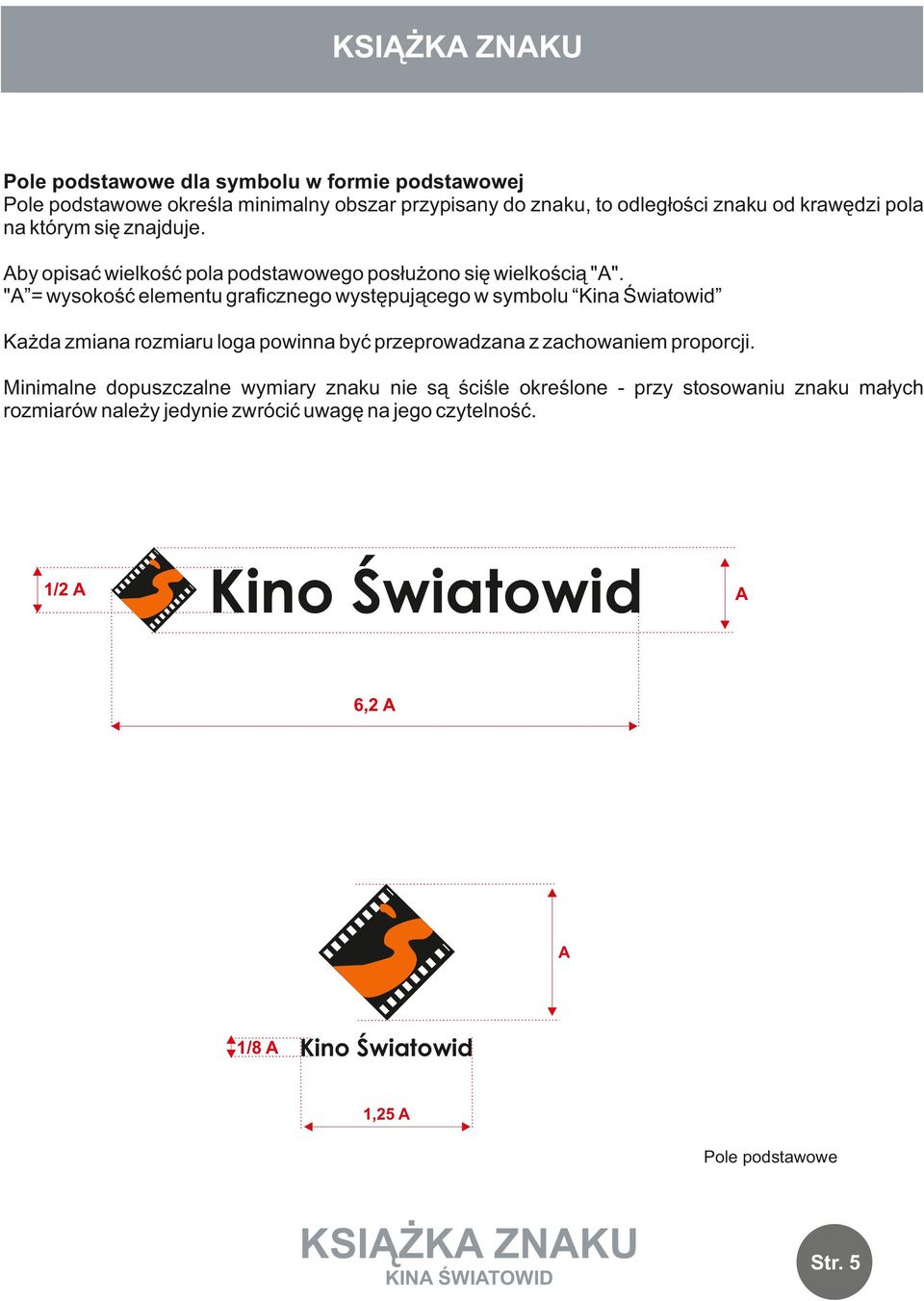 "A = wysokość elementu graficznego występującego w symbolu Kina Światowid Każda zmiana rozmiaru loga powinna być przeprowadzana z zachowaniem