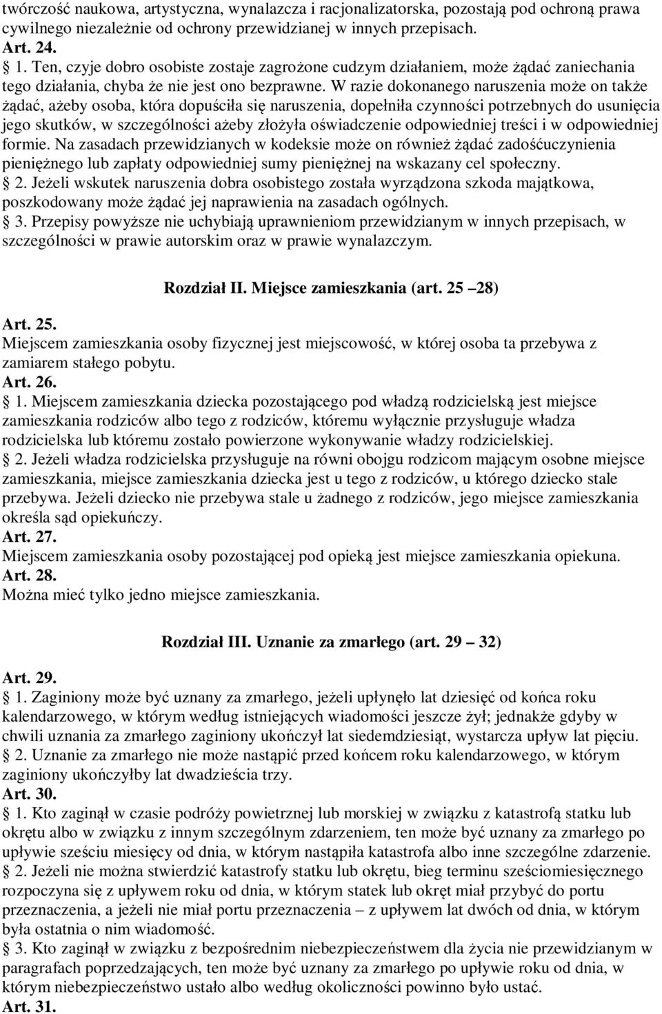 W razie dokonanego naruszenia może on także żądać, ażeby osoba, która dopuściła się naruszenia, dopełniła czynności potrzebnych do usunięcia jego skutków, w szczególności ażeby złożyła oświadczenie