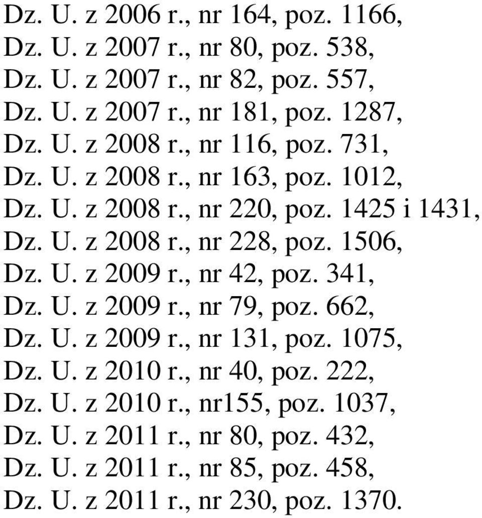 1506, Dz. U. z 2009 r., nr 42, poz. 341, Dz. U. z 2009 r., nr 79, poz. 662, Dz. U. z 2009 r., nr 131, poz. 1075, Dz. U. z 2010 r., nr 40, poz.