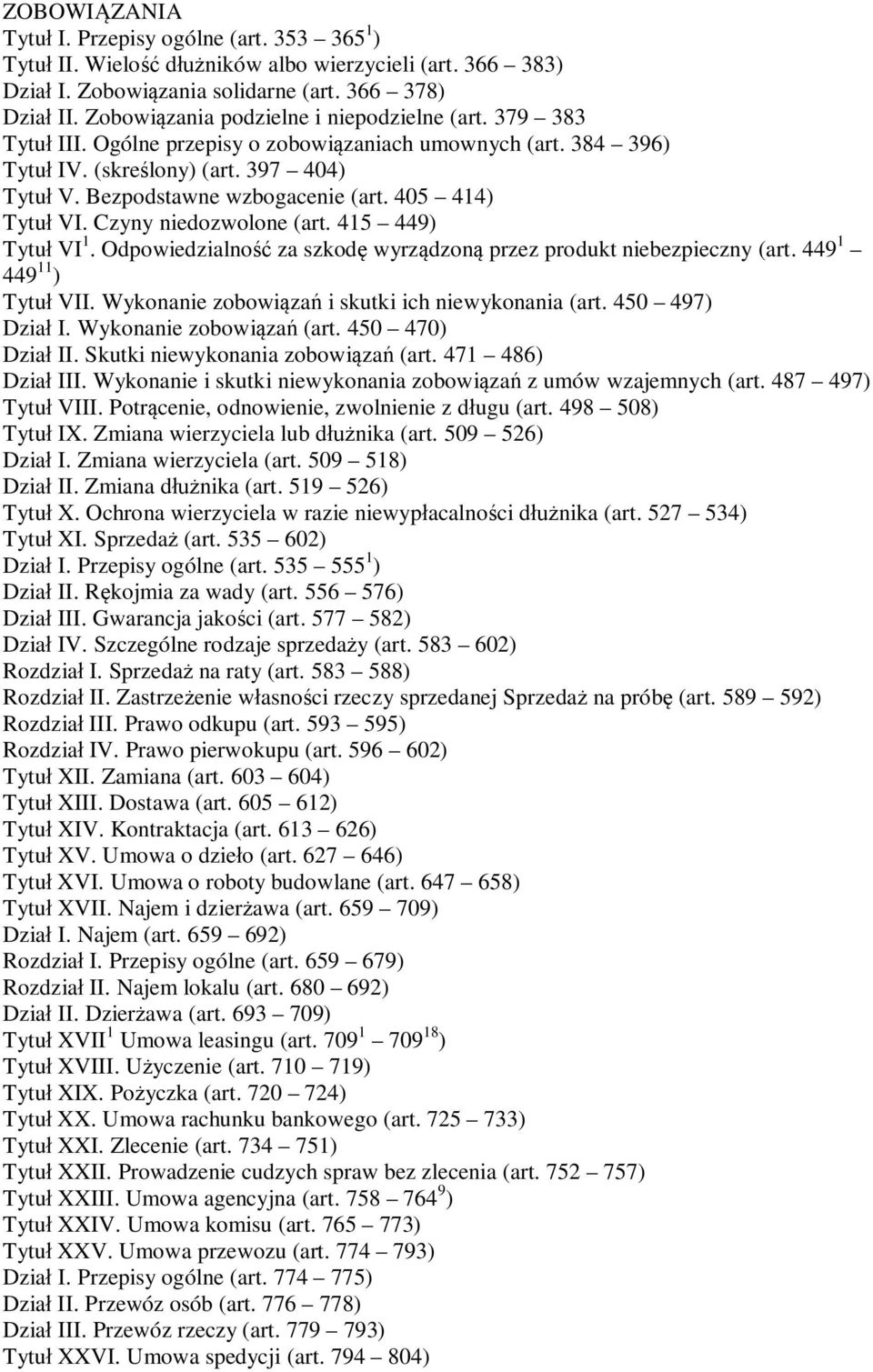 405 414) Tytuł VI. Czyny niedozwolone (art. 415 449) Tytuł VI 1. Odpowiedzialność za szkodę wyrządzoną przez produkt niebezpieczny (art. 449 1 449 11 ) Tytuł VII.