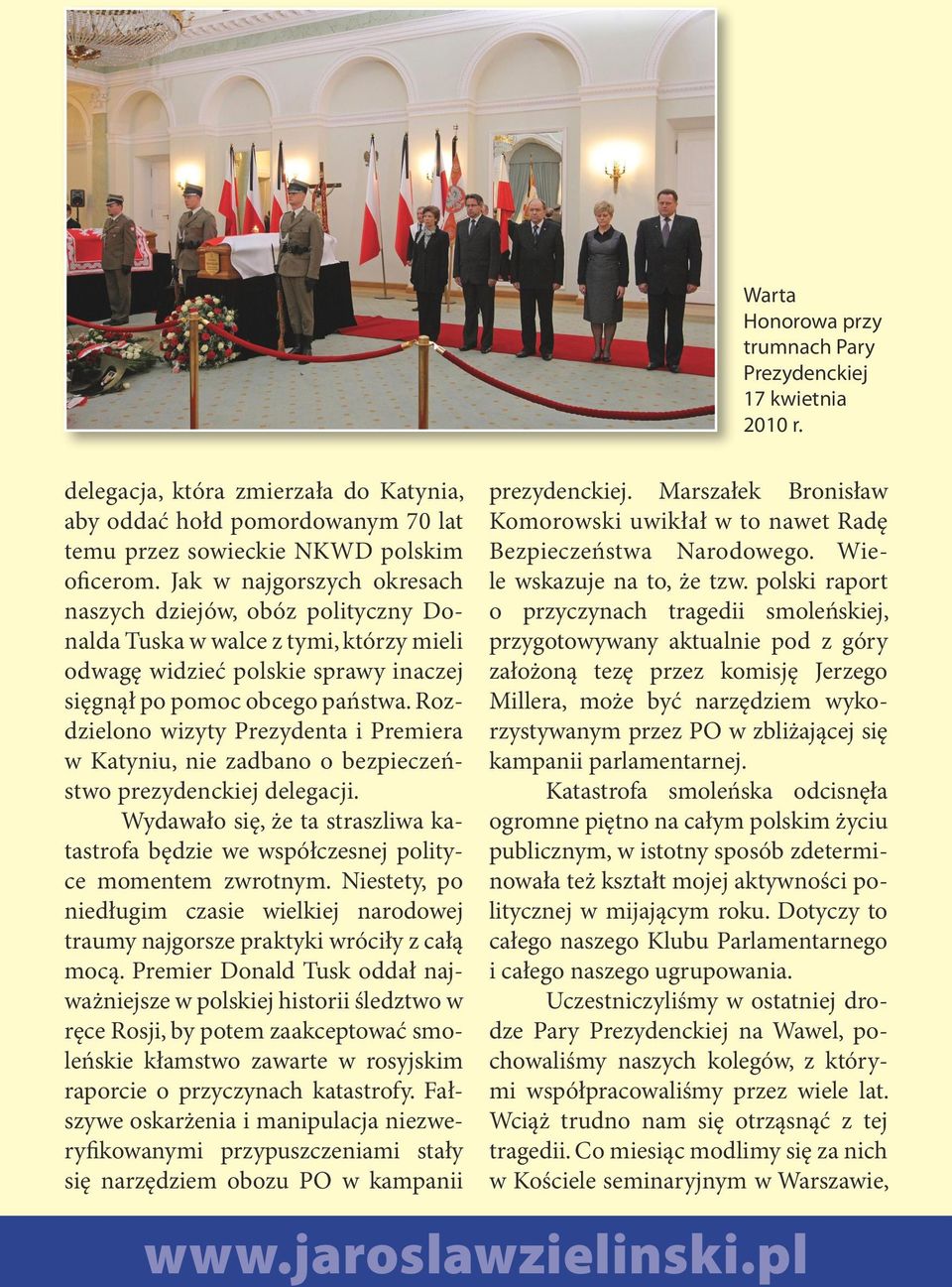 Rozdzielono wizyty Prezydenta i Premiera w Katyniu, nie zadbano o bezpieczeństwo prezydenckiej delegacji. Wydawało się, że ta straszliwa katastrofa będzie we współczesnej polityce momentem zwrotnym.