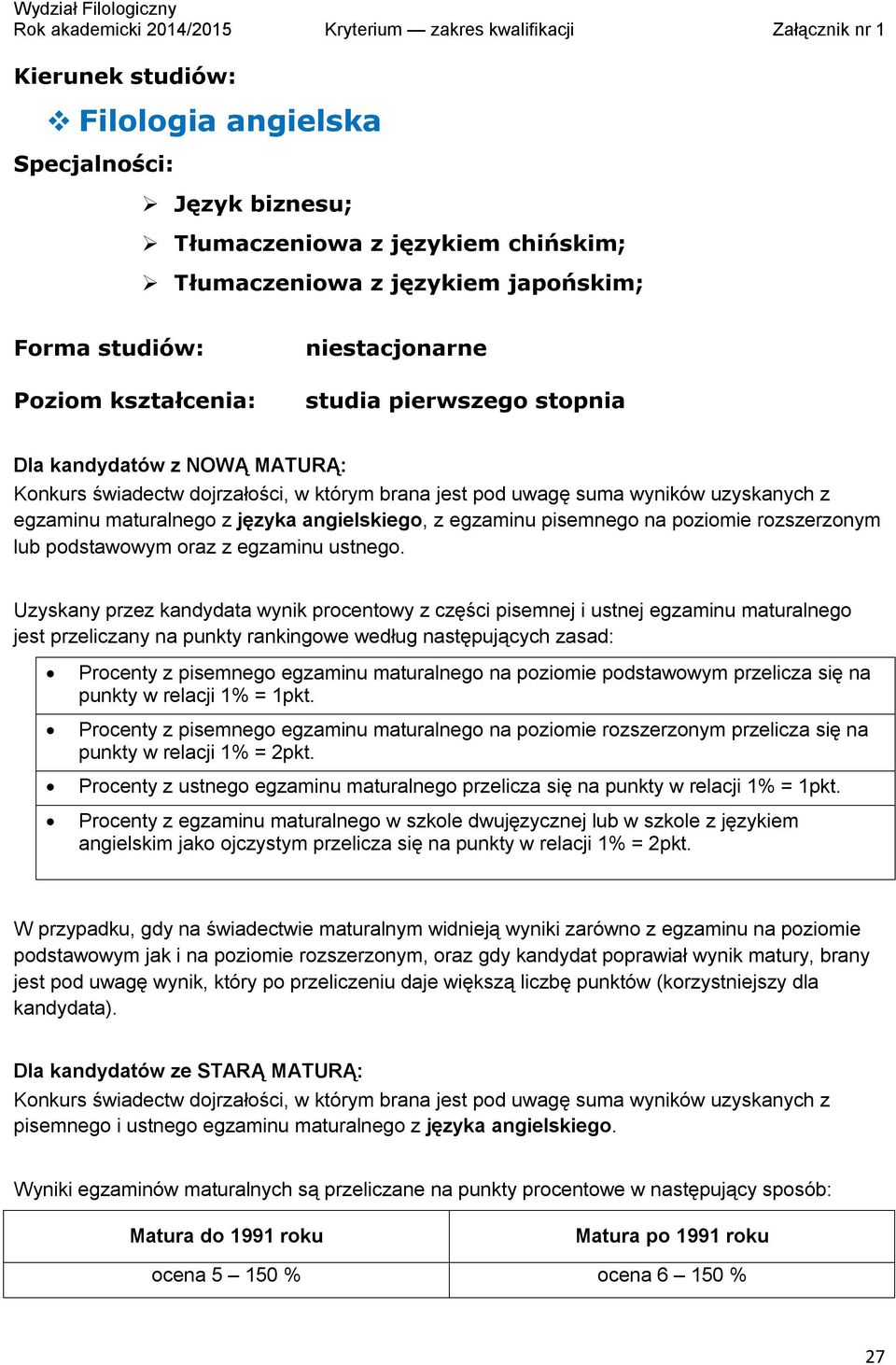 Procenty z pisemnego egzaminu maturalnego na poziomie podstawowym przelicza się na punkty w relacji 1% = 1pkt.