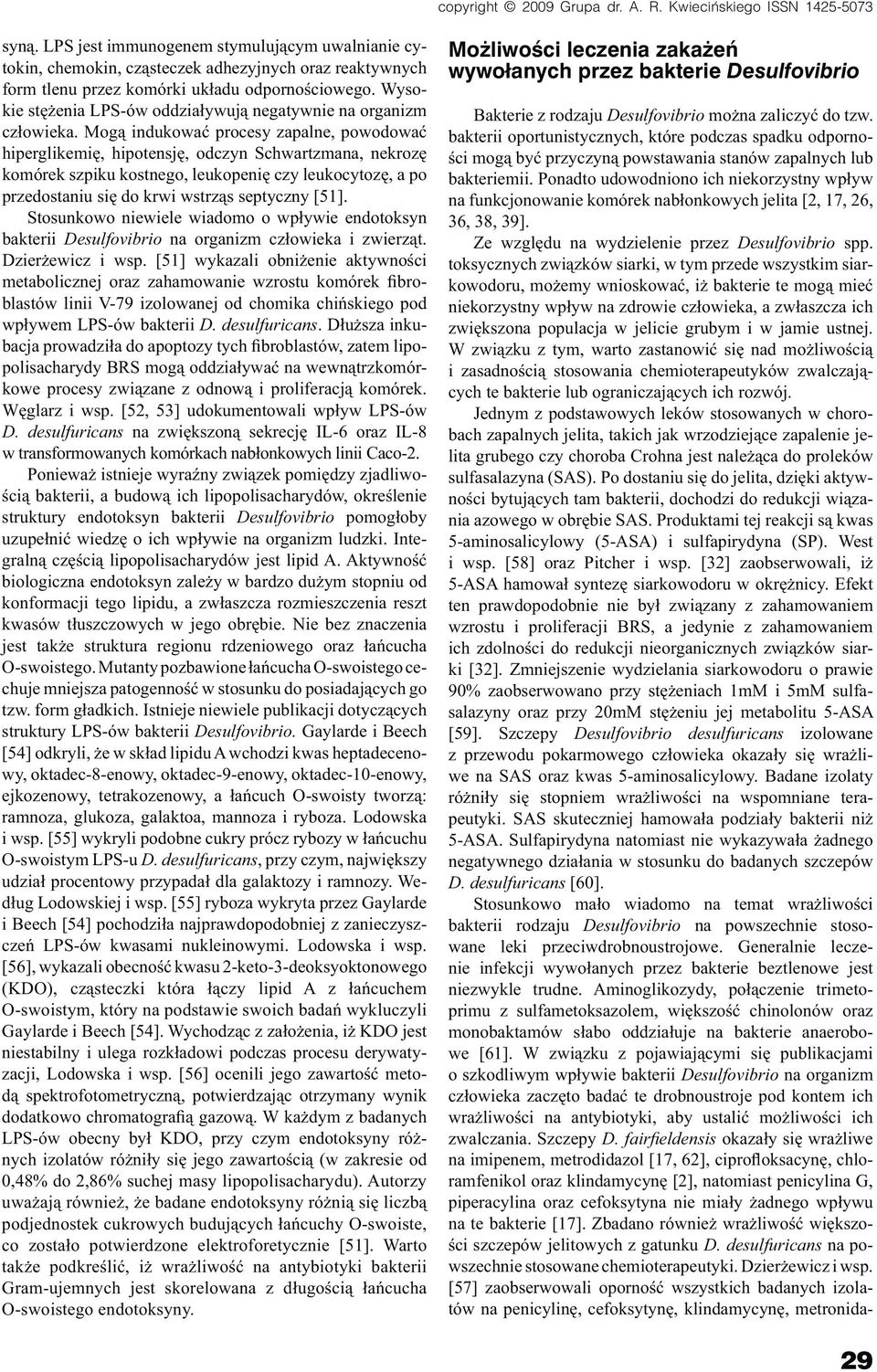 Mogą indukować procesy zapalne, powodować hiperglikemię, hipotensję, odczyn Schwartzmana, nekrozę komórek szpiku kostnego, leukopenię czy leukocytozę, a po przedostaniu się do krwi wstrząs septyczny