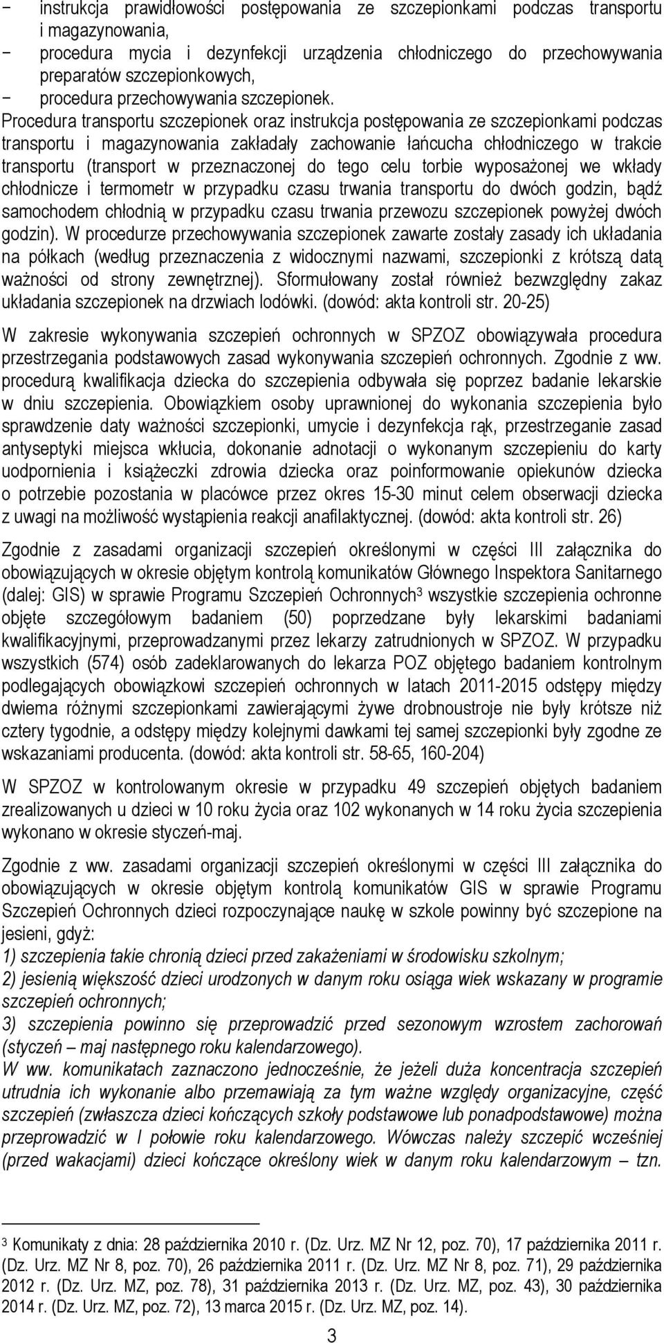 Procedura transportu szczepionek oraz instrukcja postępowania ze szczepionkami podczas transportu i magazynowania zakładały zachowanie łańcucha chłodniczego w trakcie transportu (transport w
