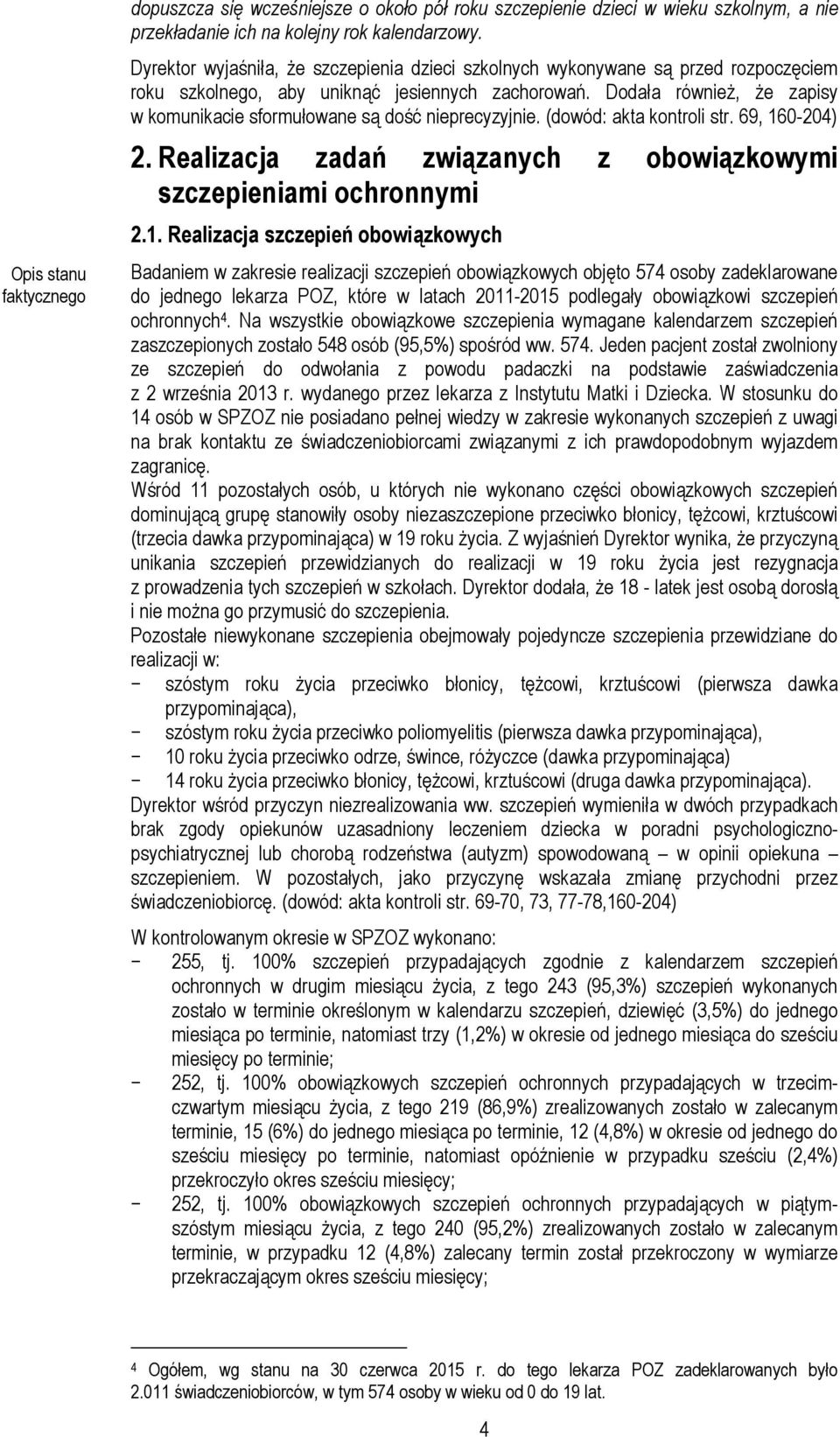 Dodała również, że zapisy w komunikacie sformułowane są dość nieprecyzyjnie. (dowód: akta kontroli str. 69, 16