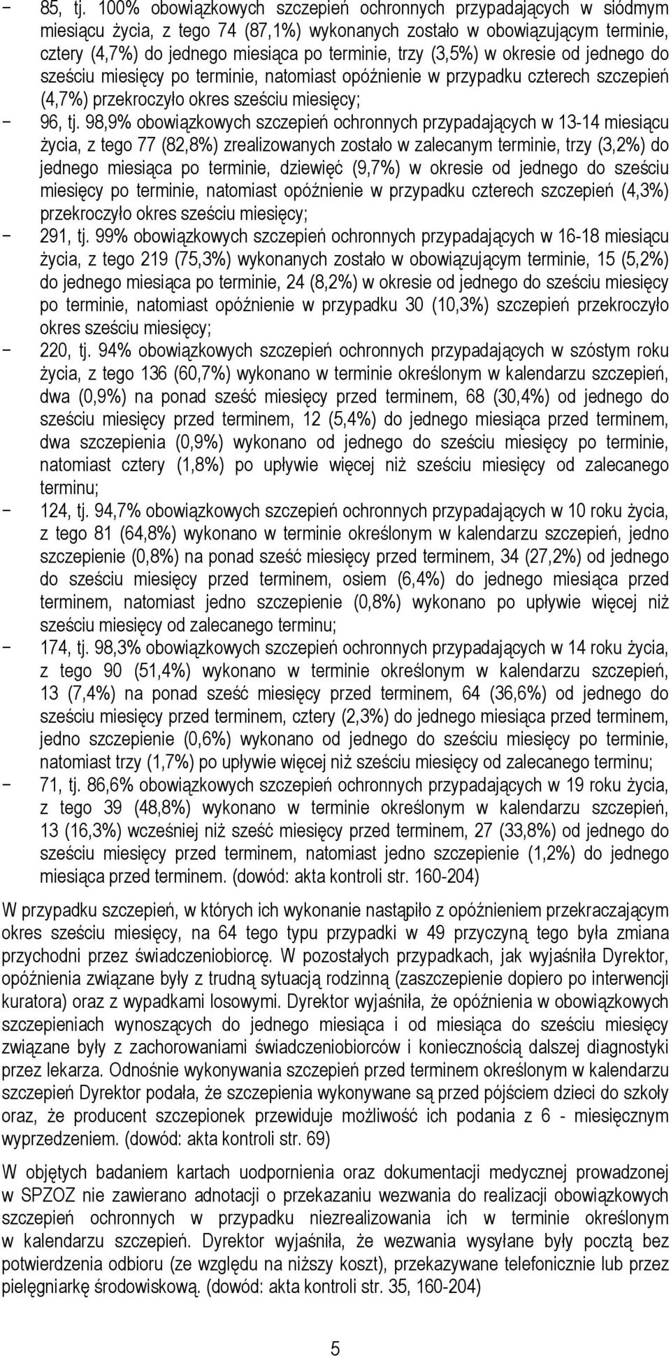 (3,5%) w okresie od jednego do sześciu miesięcy po terminie, natomiast opóźnienie w przypadku czterech szczepień (4,7%) przekroczyło okres sześciu miesięcy; 96, tj.