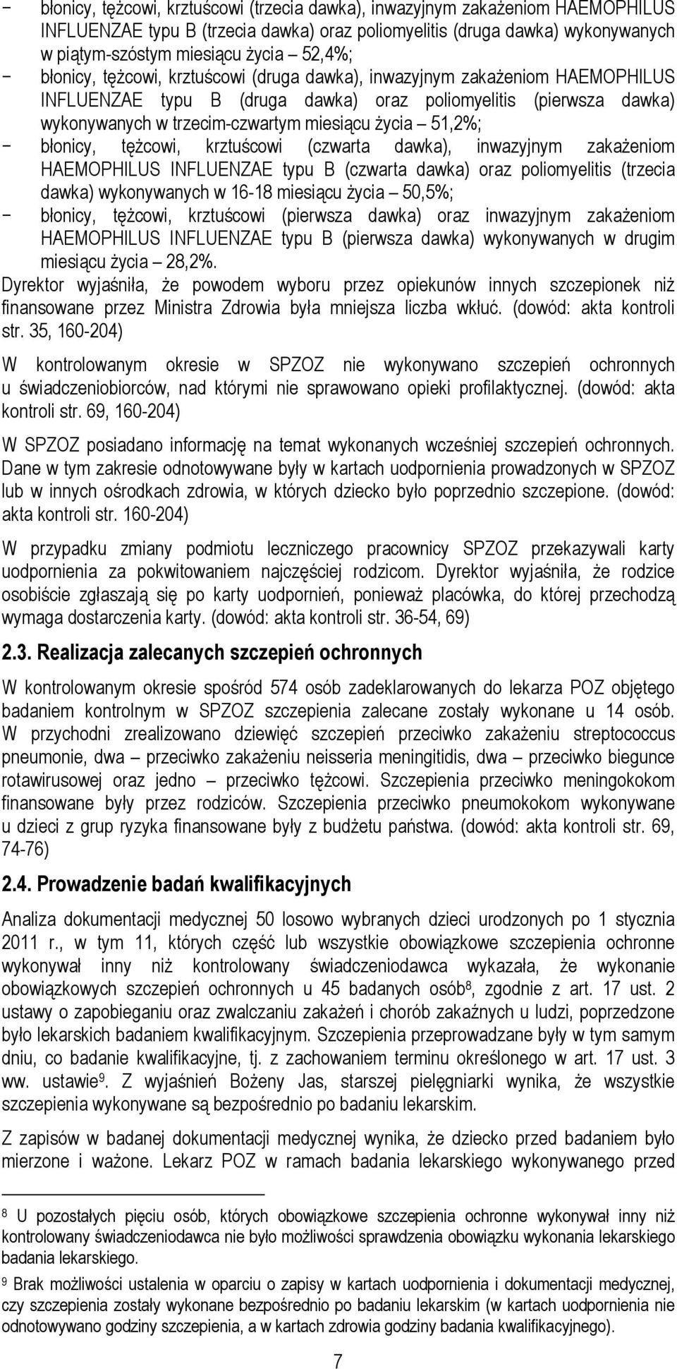 błonicy, tężcowi, krztuścowi (czwarta dawka), inwazyjnym zakażeniom HAEMOPHILUS INFLUENZAE typu B (czwarta dawka) oraz poliomyelitis (trzecia dawka) wykonywanych w 16-18 miesiącu życia 50,5%;