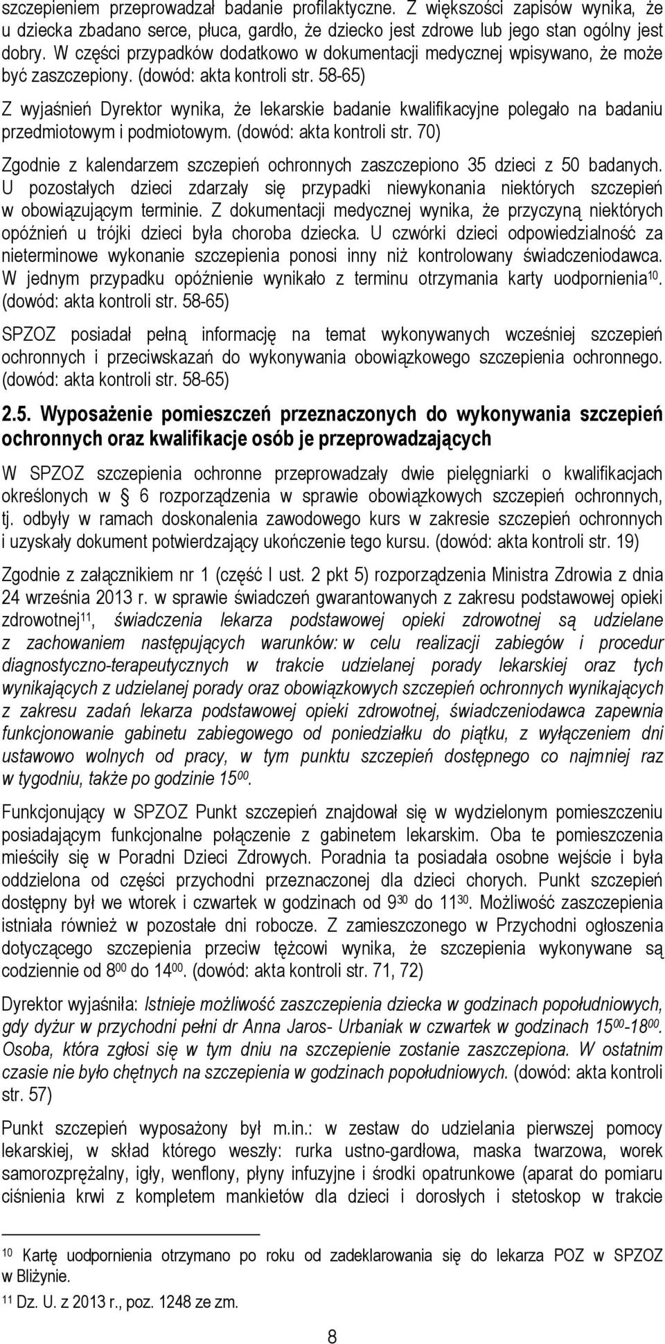 58-65) Z wyjaśnień Dyrektor wynika, że lekarskie badanie kwalifikacyjne polegało na badaniu przedmiotowym i podmiotowym. (dowód: akta kontroli str.