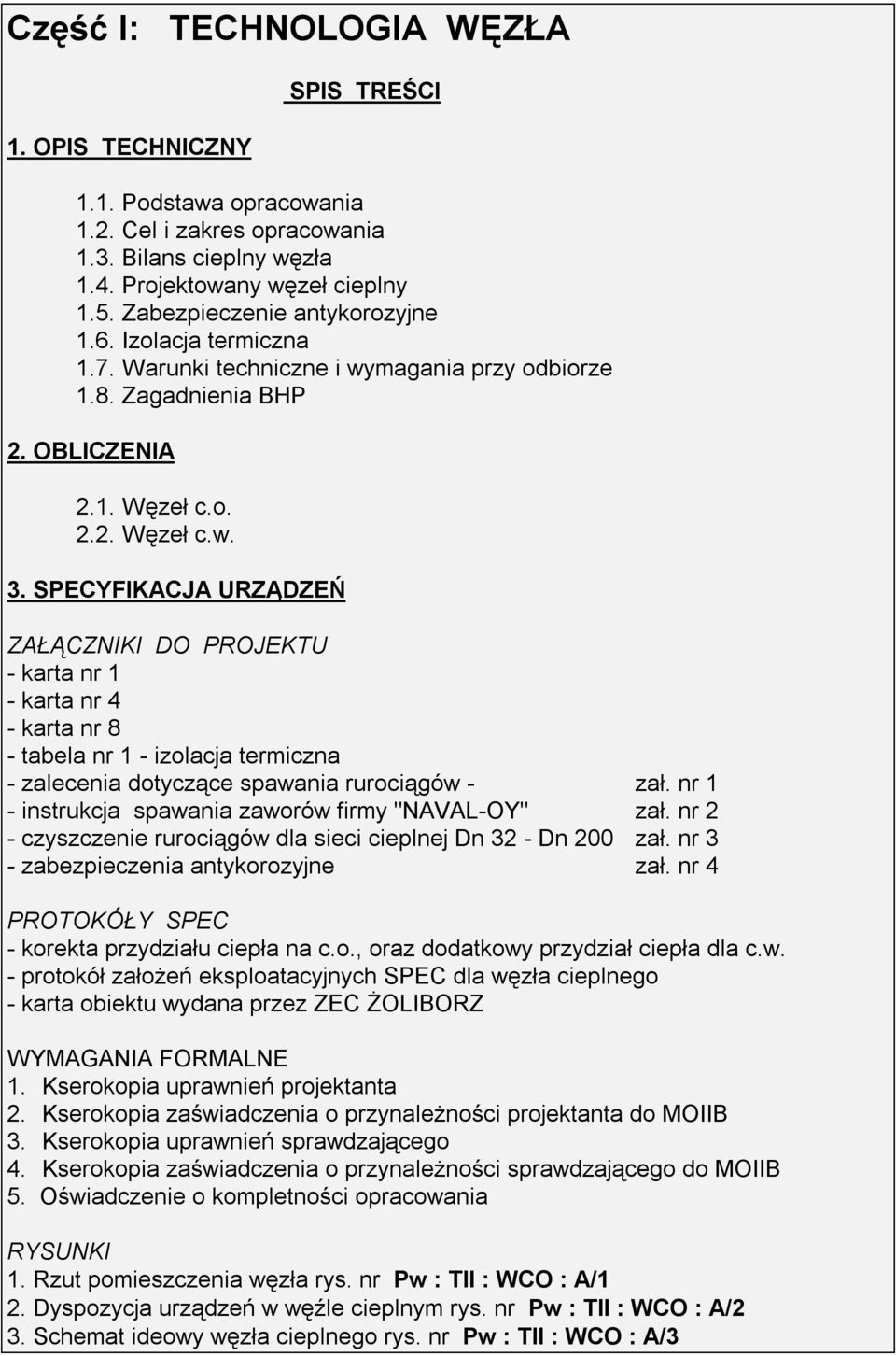 SPECYFIKACJA URZĄDZEŃ ZAŁĄCZNIKI DO PROJEKTU - karta nr 1 - karta nr 4 - karta nr 8 - tabela nr 1 - izolacja termiczna - zalecenia dotyczące spawania rurociągów - zał.