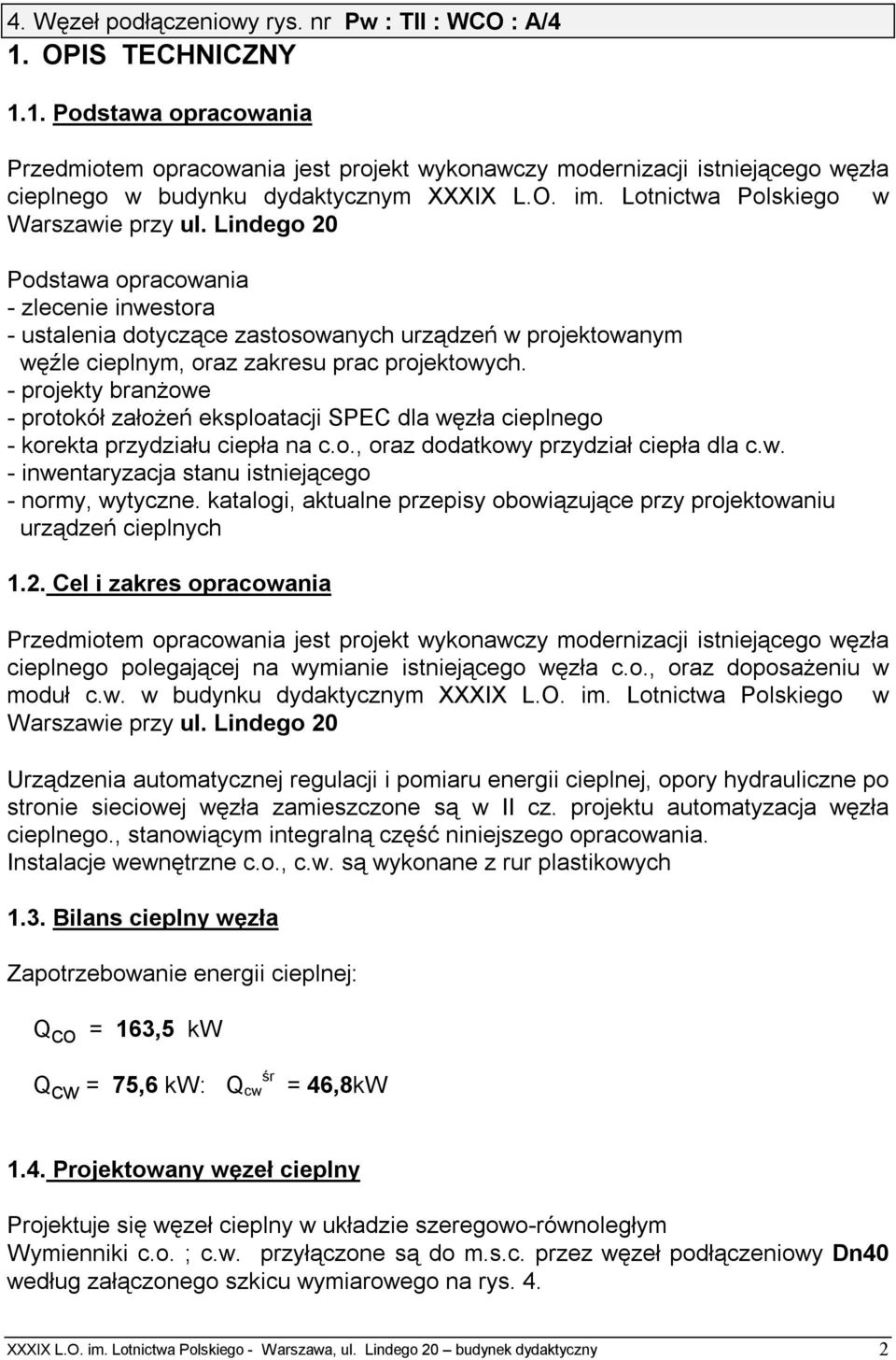 Lindego 20 Podstawa opracowania - zlecenie inwestora - ustalenia dotyczące zastosowanych urządzeń w projektowanym węźle cieplnym, oraz zakresu prac projektowych.