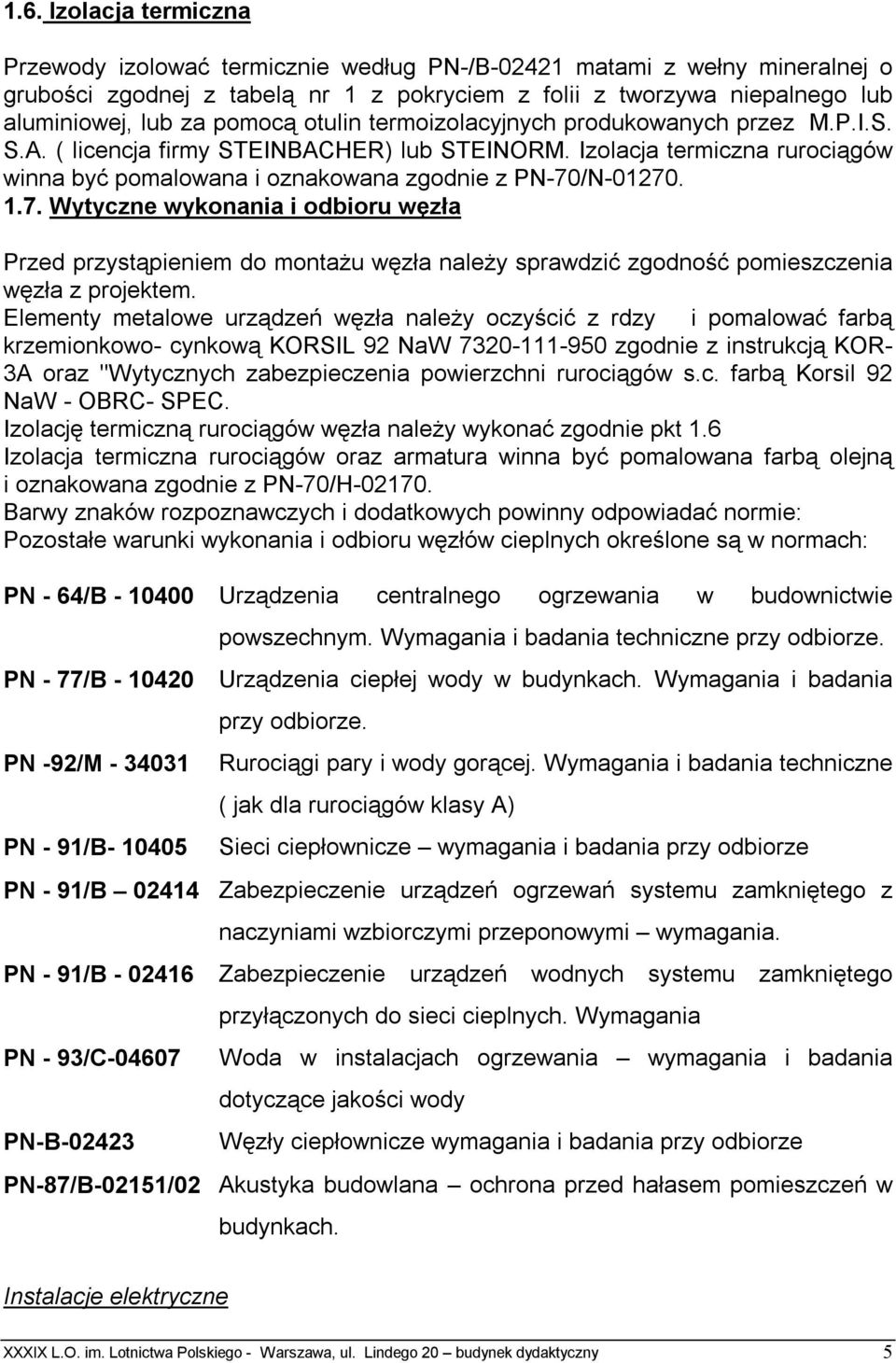 1.7. Wytyczne wykonania i odbioru węzła Przed przystąpieniem do montażu węzła należy sprawdzić zgodność pomieszczenia węzła z projektem.