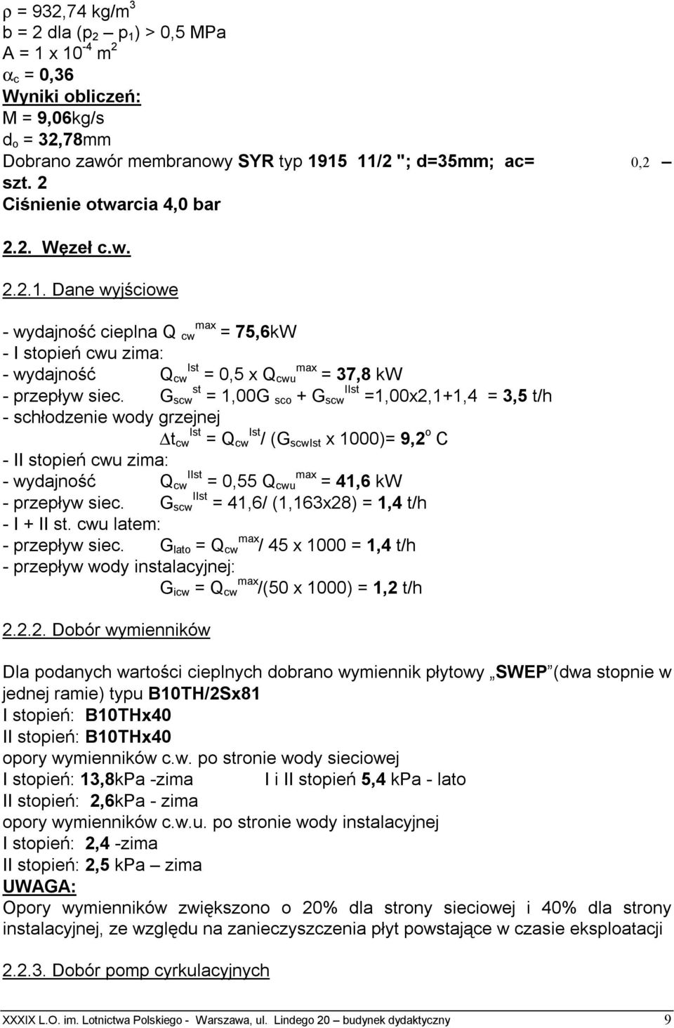 G scw st = 1,00G sco + G scw IIst =1,00x2,1+1,4 = 3,5 t/h - schłodzenie wody grzejnej t cw Ist = Q cw Ist / (G scwist x 1000)= 9,2 o C - II stopień cwu zima: - wydajność Q cw IIst = 0,55 Q cwu max =