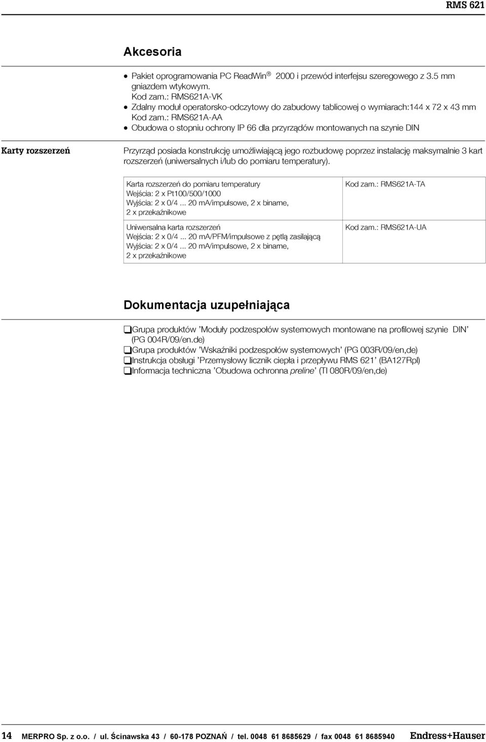 : RMS621AAA Obudowa o stopniu ochrony IP 66 dla przyrz¹dów montowanych na szynie DIN Karty rozszerzeñ Przyrz¹d posiada konstrukcjê umo liwiaj¹c¹ jego rozbudowê poprzez instalacjê maksymalnie 3 kart