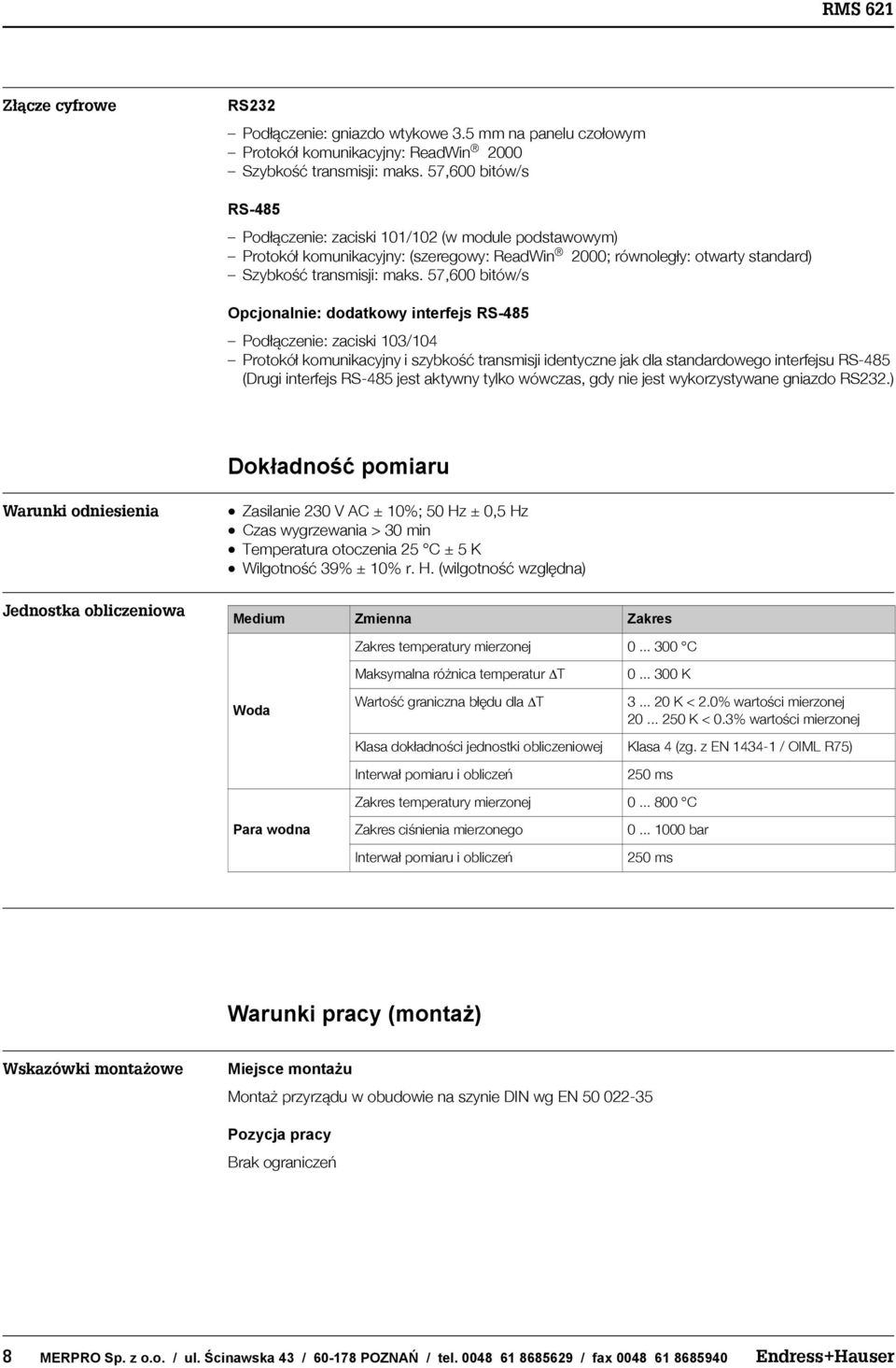 57,600 bitów/s Opcjonalnie: dodatkowy interfejs RS485 Pod³¹czenie: zaciski 103/104 Protokó³ komunikacyjny i szybkoœæ transmisji identyczne jak dla standardowego interfejsu RS485 (Drugi interfejs