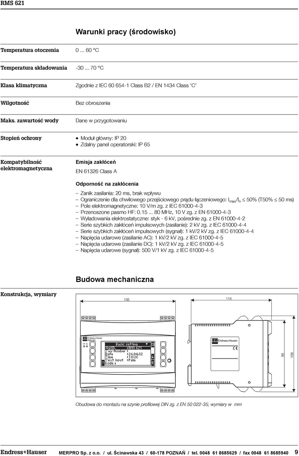 Zanik zasilania: 20 ms, brak wp³ywu Ograniczenie dla chwilowego przejœciowego pr¹du ³¹czeniowego: I max /I n 50% (T50% 50 ms) Pole elektromagnetyczne: 10 V/m zg. z IEC 6100043 Przenoszone pasmo HF: 0.