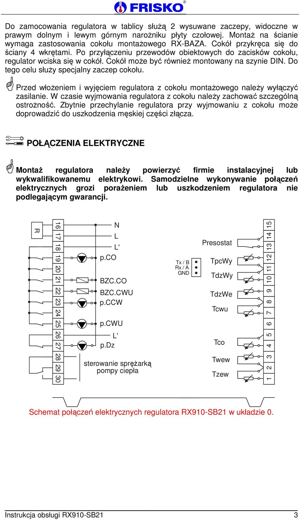 Do tego celu służy specjalny zaczep cokołu. Przed włożeniem i wyjęciem regulatora z cokołu montażowego należy wyłączyć zasilanie.