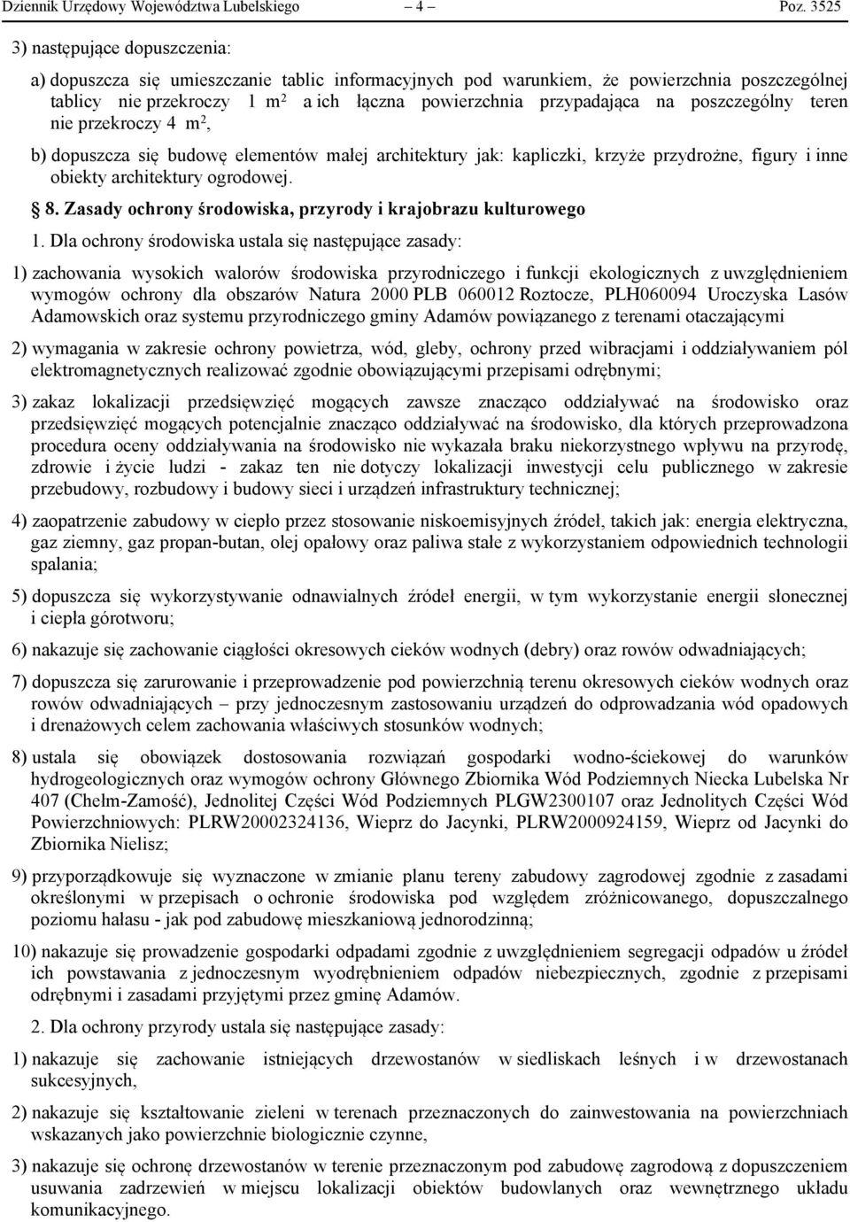 na poszczególny teren nie przekroczy 4 m 2, b) dopuszcza się budowę elementów małej architektury jak: kapliczki, krzyże przydrożne, figury i inne obiekty architektury ogrodowej. 8.