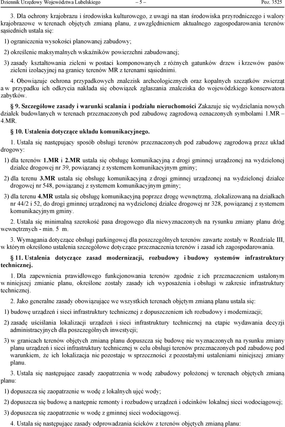 sąsiednich ustala się: 1) ograniczenia wysokości planowanej zabudowy; 2) określenie maksymalnych wskaźników powierzchni zabudowanej; 3) zasady kształtowania zieleni w postaci komponowanych z różnych