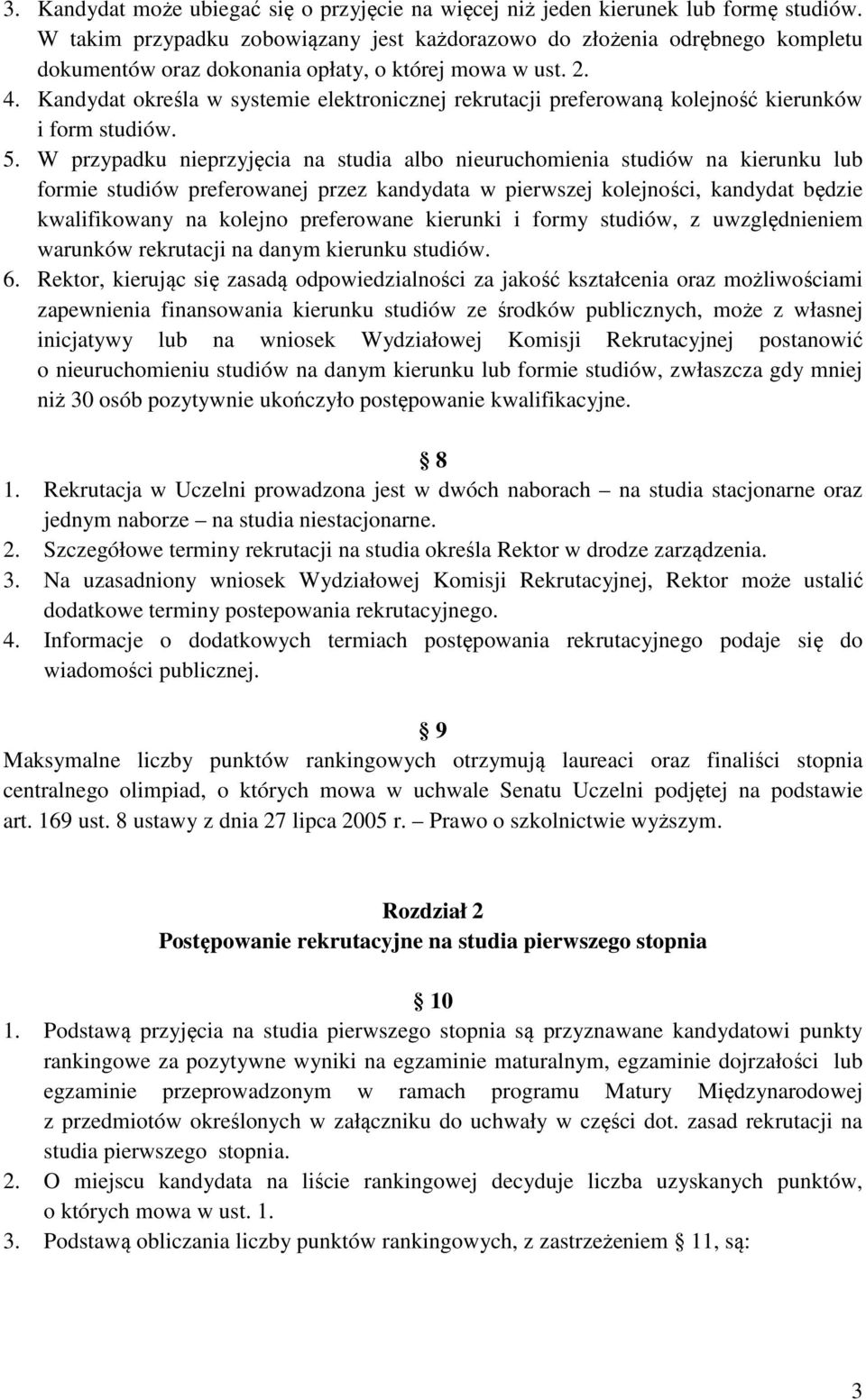 Kandydat określa w systemie elektronicznej rekrutacji preferowaną kolejność kierunków i form studiów. 5.