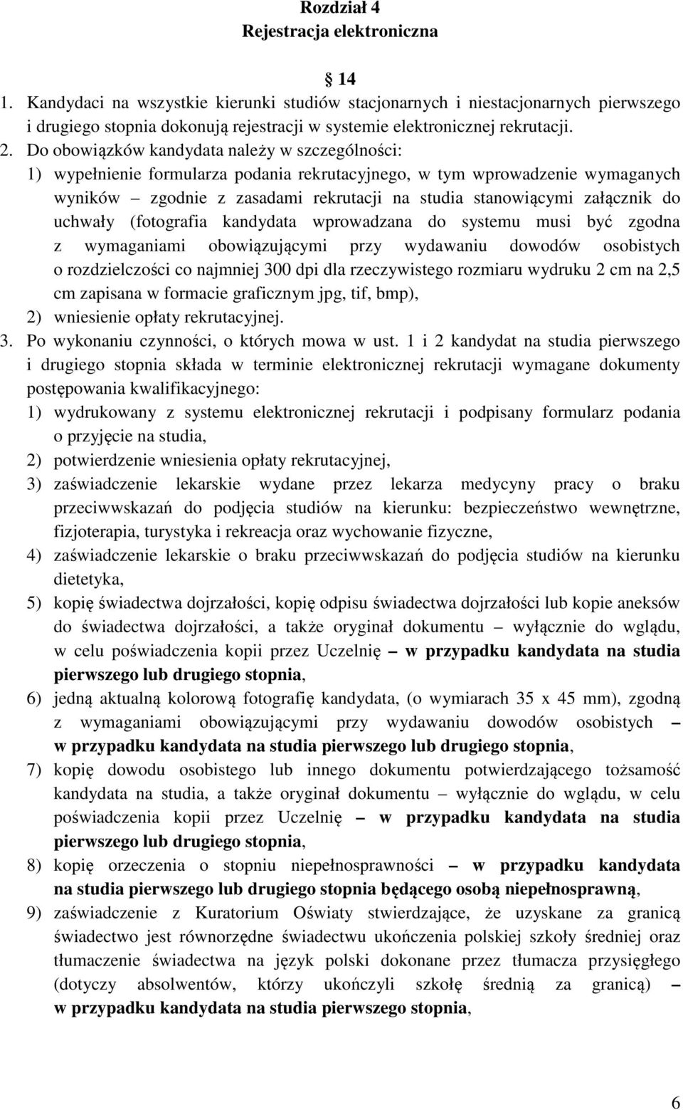 Do obowiązków kandydata należy w szczególności: 1) wypełnienie formularza podania rekrutacyjnego, w tym wprowadzenie wymaganych wyników zgodnie z zasadami rekrutacji na studia stanowiącymi załącznik