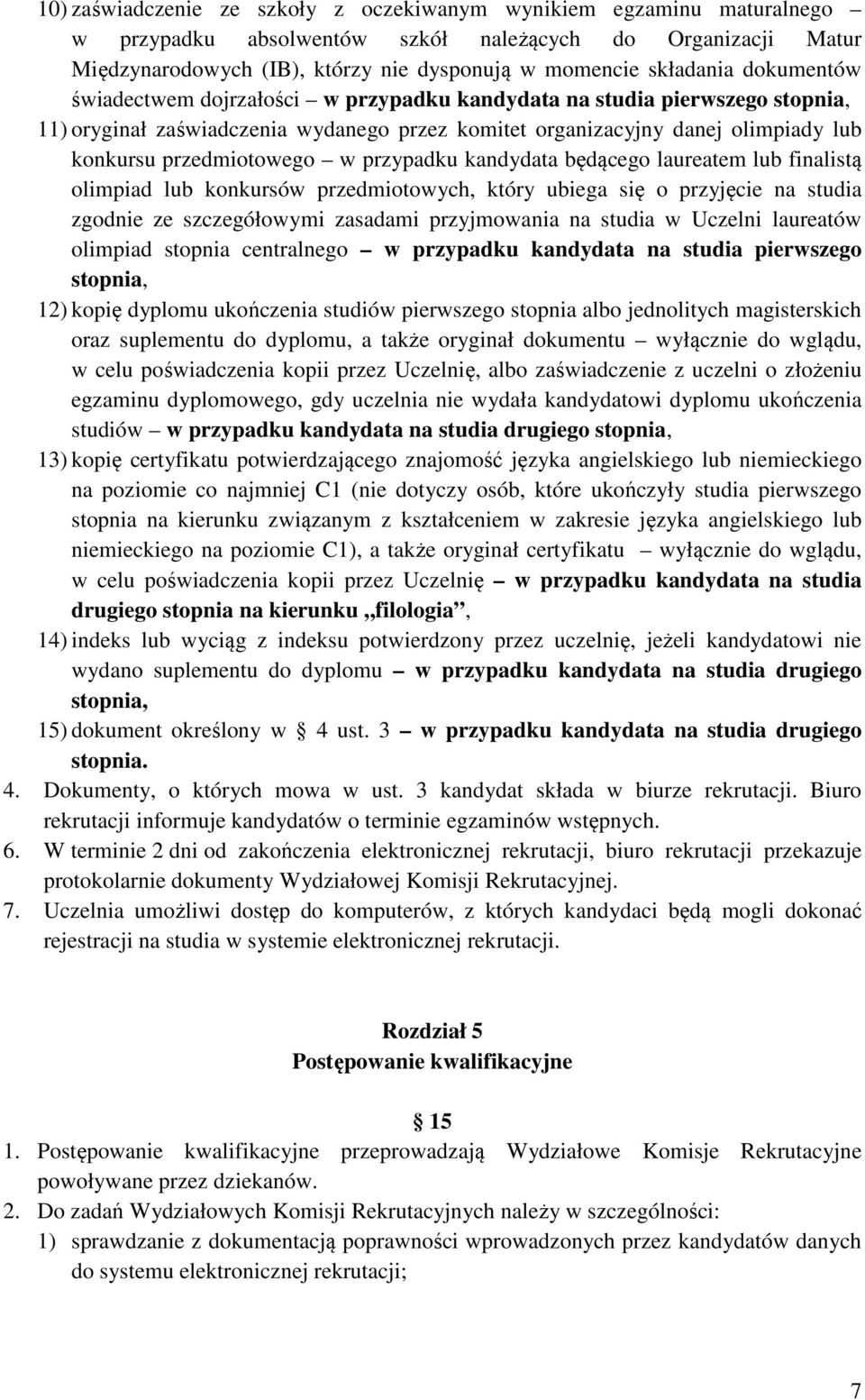 przypadku kandydata będącego laureatem lub finalistą olimpiad lub konkursów przedmiotowych, który ubiega się o przyjęcie na studia zgodnie ze szczegółowymi zasadami przyjmowania na studia w Uczelni