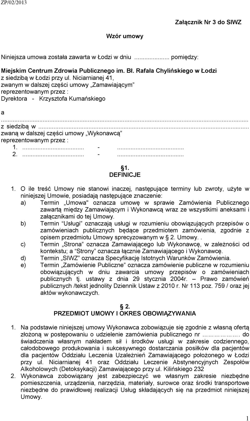 .. zwaną w dalszej części umowy Wykonawcą reprezentowanym przez : 1.... -... 2.... -... 1. DEFINICJE 1.