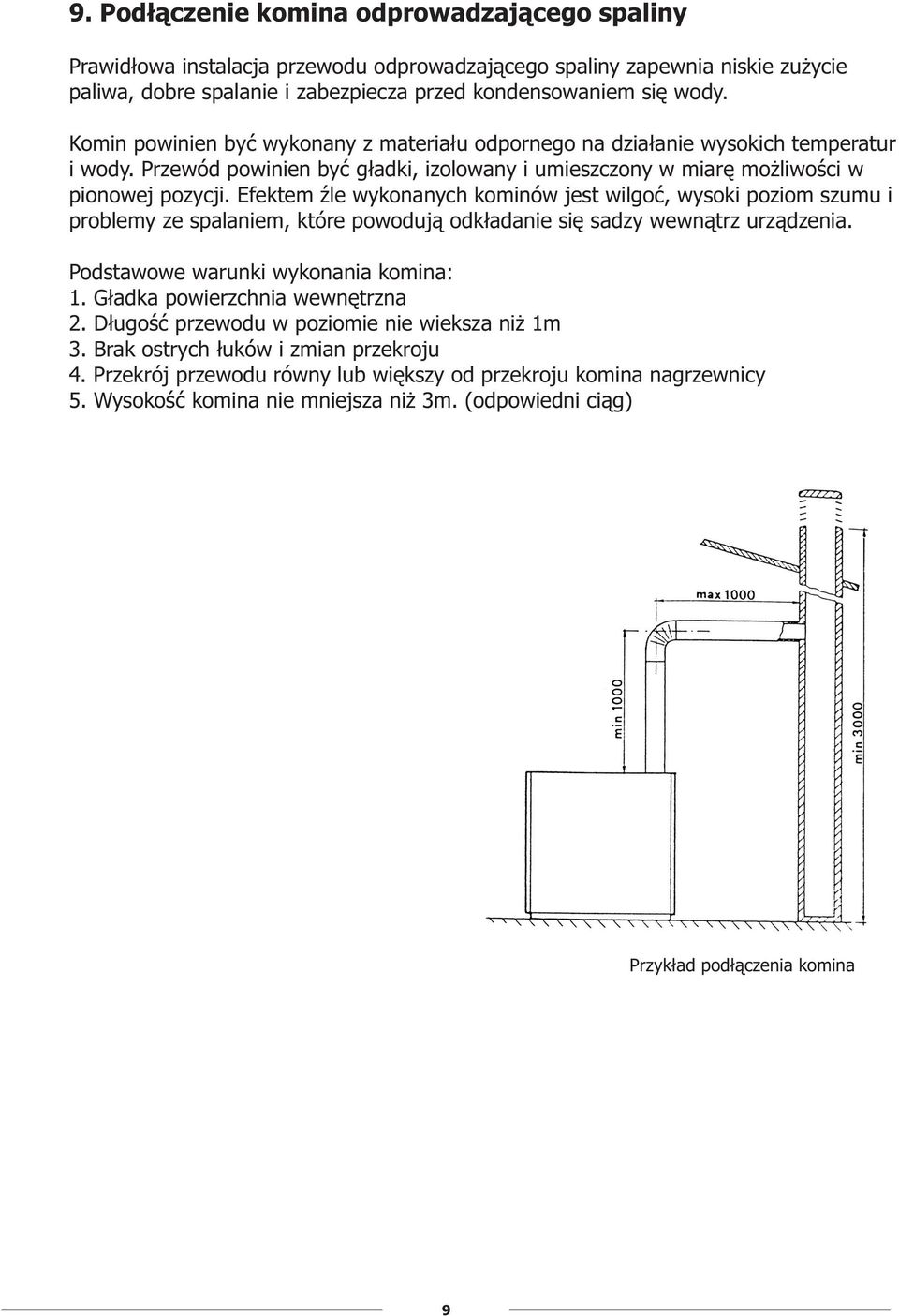 Efektem Ÿle wykonanych kominów jest wilgoæ, wysoki poziom szumu i problemy ze spalaniem, które powoduj¹ odk³adanie siê sadzy wewn¹trz urz¹dzenia. Podstawowe warunki wykonania komina: 1.