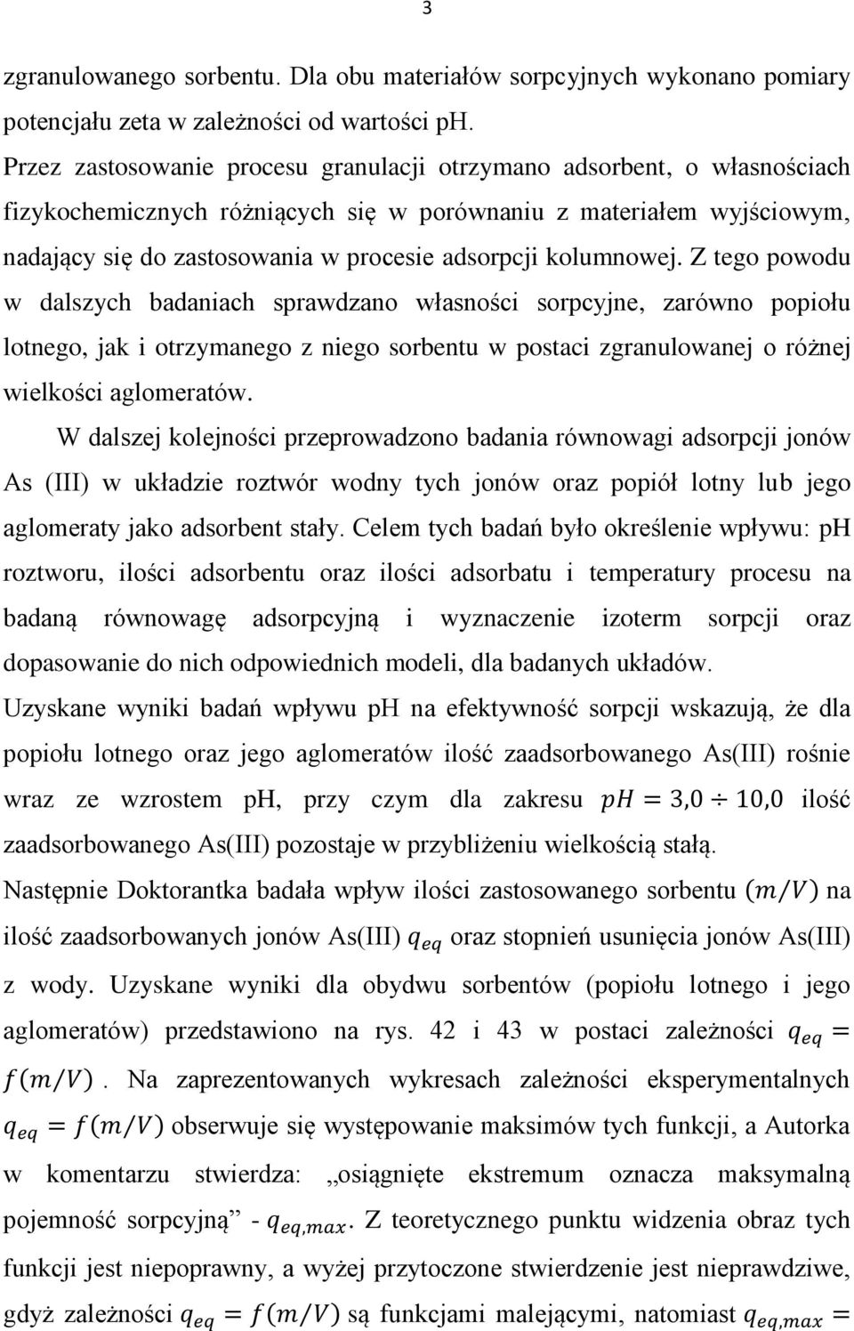 kolumnowej. Z tego powodu w dalszych badaniach sprawdzano własności sorpcyjne, zarówno popiołu lotnego, jak i otrzymanego z niego sorbentu w postaci zgranulowanej o różnej wielkości aglomeratów.