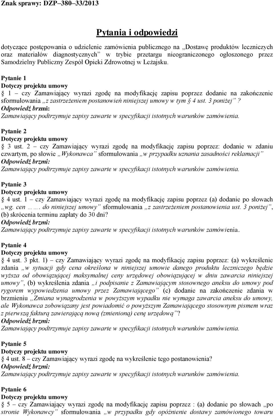 Pytanie 1 1 czy Zamawiający wyrazi zgodę na modyfikację zapisu poprzez dodanie na zakończenie sformułowania z zastrzeżeniem postanowień niniejszej umowy w tym 4 ust. 3 poniżej? Pytanie 2 3 ust.