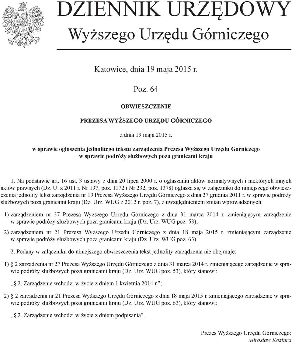 o ogłaszaniu aktów normatywnych i niektórych innych aktów prawnych (Dz. U. z 2011 r. Nr 197, poz. 1172 i Nr 232, poz.