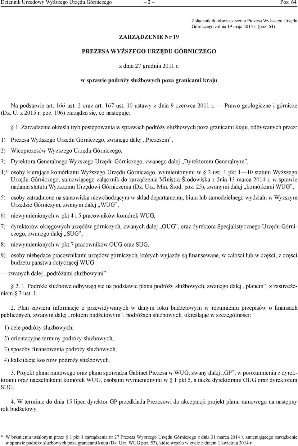 10 ustawy z dnia 9 czerwca 2011 r. Prawo geologiczne i górnicze (Dz. U. z 2015 r. poz. 196) zarządza się, co następuje: 1.