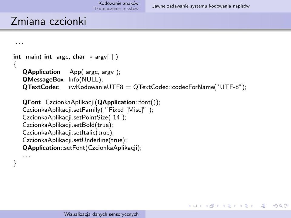wkodowanieutf8 = QTextCodec::codecForName( UTF-8 ); QFont CzcionkaAplikacji(QApplication::font()); CzcionkaAplikacji.