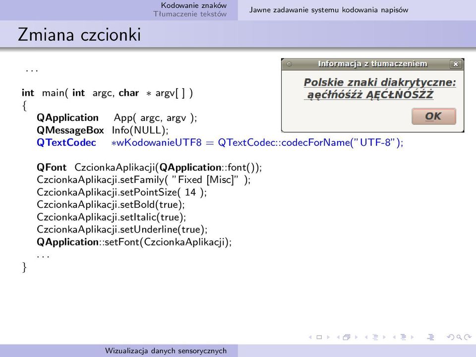 wkodowanieutf8 = QTextCodec::codecForName( UTF-8 ); QFont CzcionkaAplikacji(QApplication::font()); CzcionkaAplikacji.