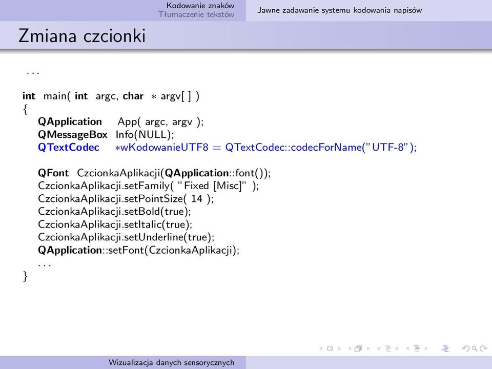 wkodowanieutf8 = QTextCodec::codecForName( UTF-8 ); QFont CzcionkaAplikacji(QApplication::font()); CzcionkaAplikacji.