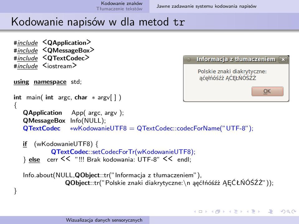 = QTextCodec::codecForName( UTF-8 ); if (wkodowanieutf8) QTextCodec::setCodecForTr(wKodowanieUTF8); else cerr <<!