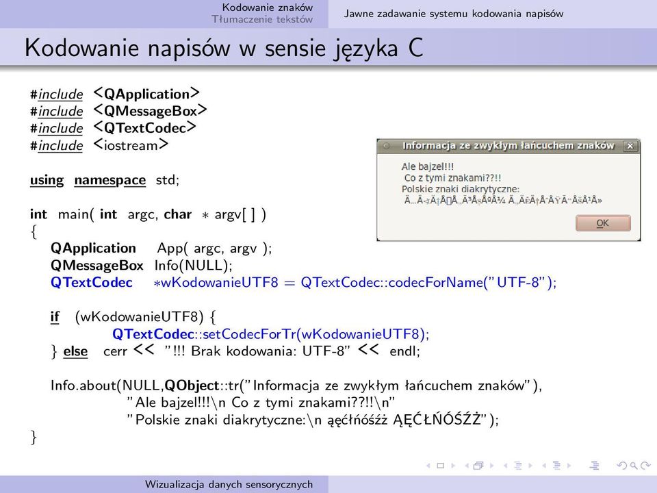 QTextCodec::codecForName( UTF-8 ); if (wkodowanieutf8) QTextCodec::setCodecForTr(wKodowanieUTF8); else cerr <<!