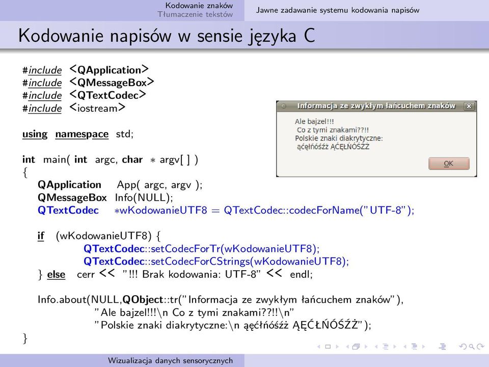 (wkodowanieutf8) QTextCodec::setCodecForTr(wKodowanieUTF8); QTextCodec::setCodecForCStrings(wKodowanieUTF8); else cerr <<!