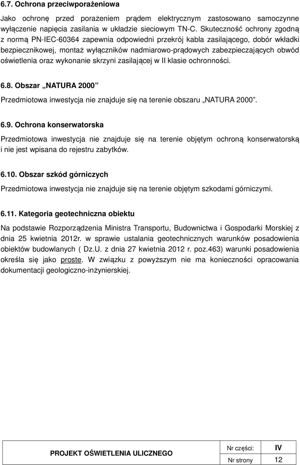 oświetlenia oraz wykonanie skrzyni zasilającej w II klasie ochronności. 6.8. Obszar NATURA 2000 Przedmiotowa inwestycja nie znajduje się na terenie obszaru NATURA 2000. 6.9.