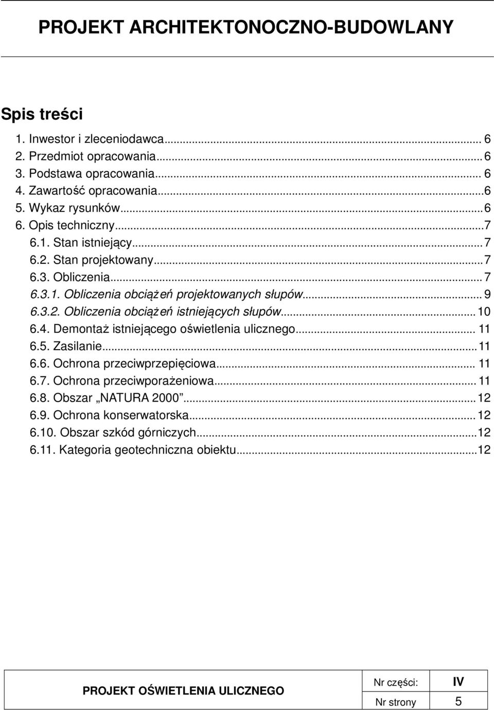 ..10 6.4. Demontaż istniejącego oświetlenia ulicznego... 11 6.5. Zasilanie...11 6.6. Ochrona przeciwprzepięciowa... 11 6.7. Ochrona przeciwporażeniowa... 11 6.8.