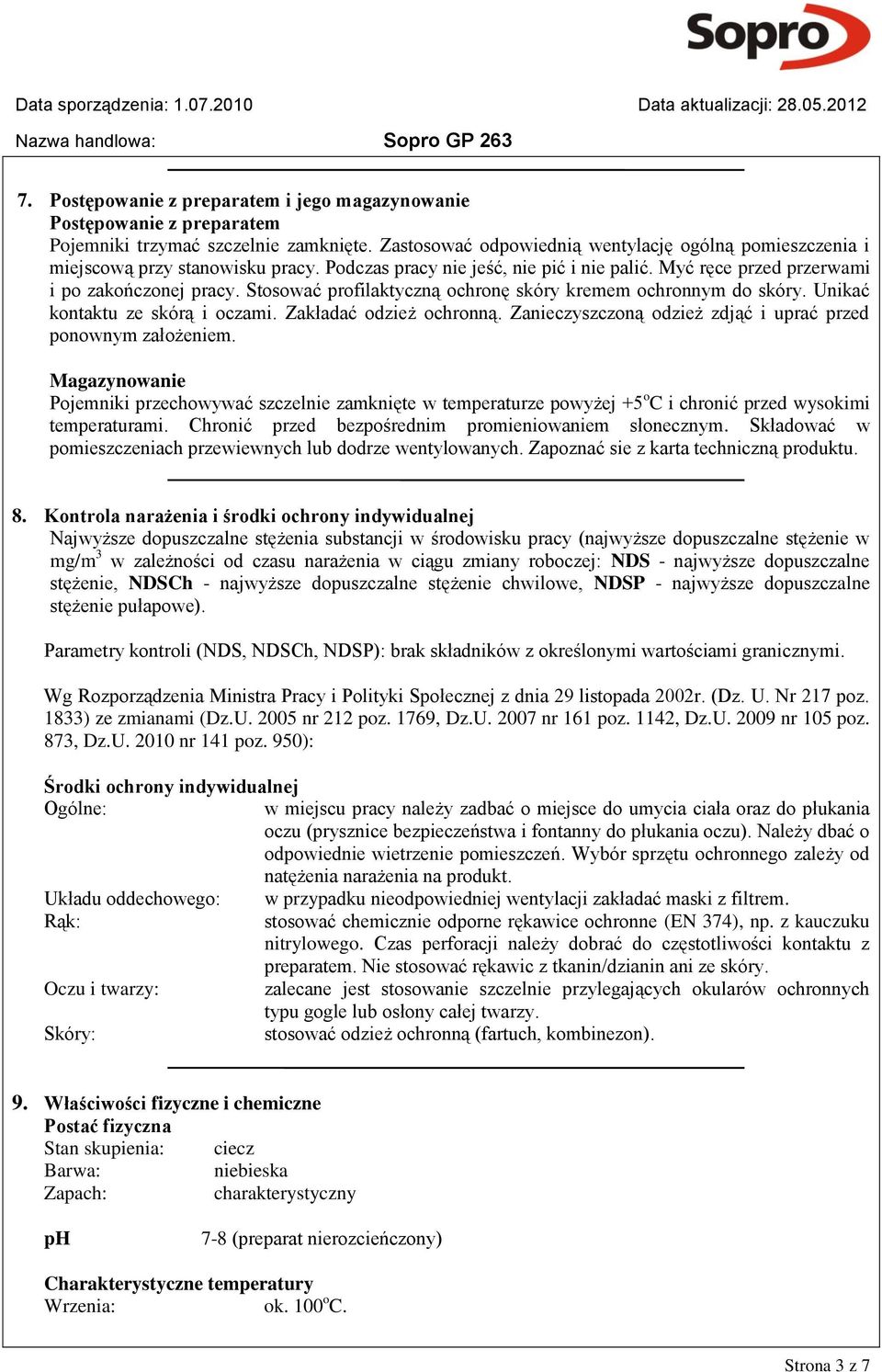 Stosować profilaktyczną ochronę skóry kremem ochronnym do skóry. Unikać kontaktu ze skórą i oczami. Zakładać odzież ochronną. Zanieczyszczoną odzież zdjąć i uprać przed ponownym założeniem.