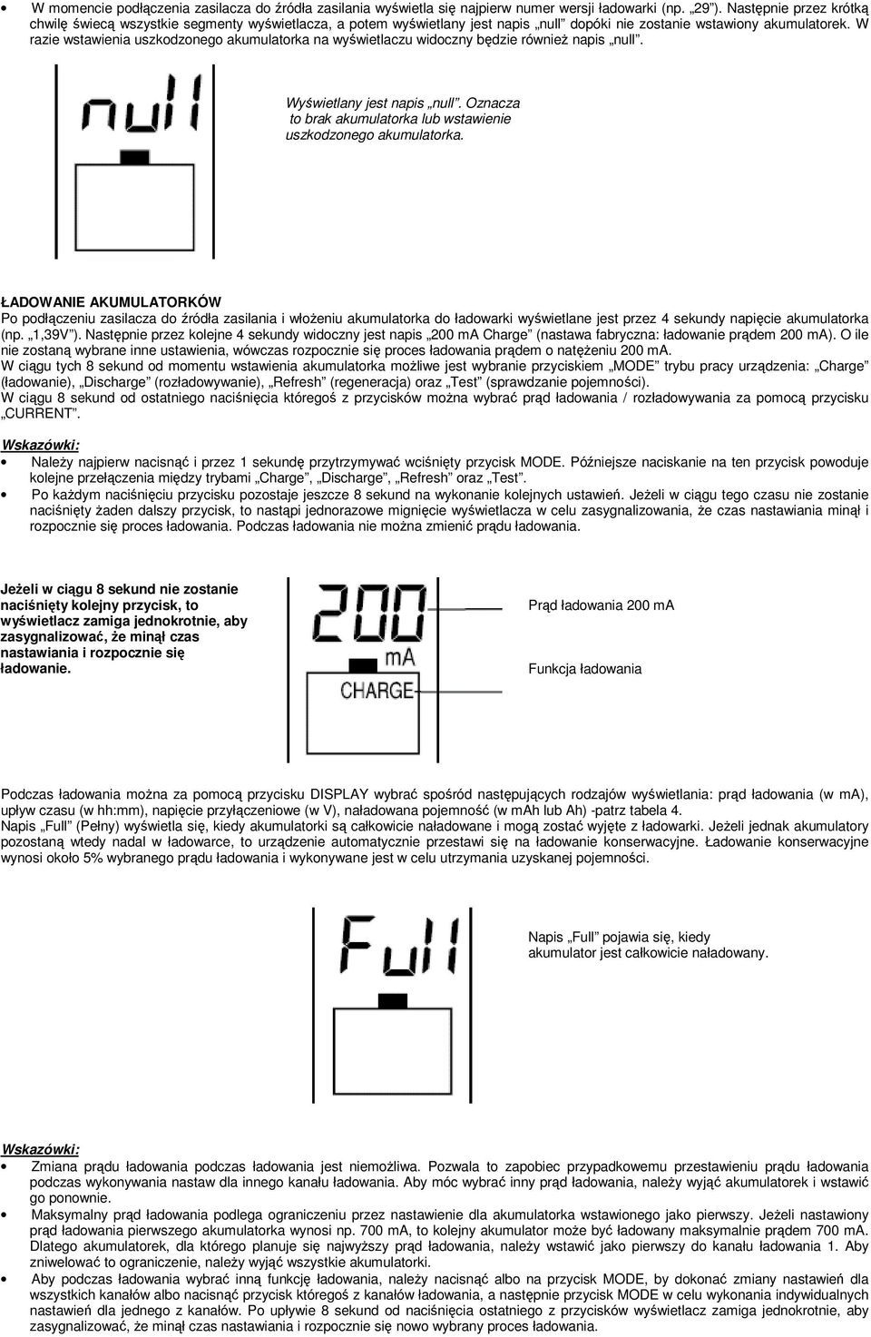 W razie wstawienia uszkodzonego na wyświetlaczu widoczny będzie również napis null. Wyświetlany jest napis null. Oznacza to brak lub wstawienie uszkodzonego.