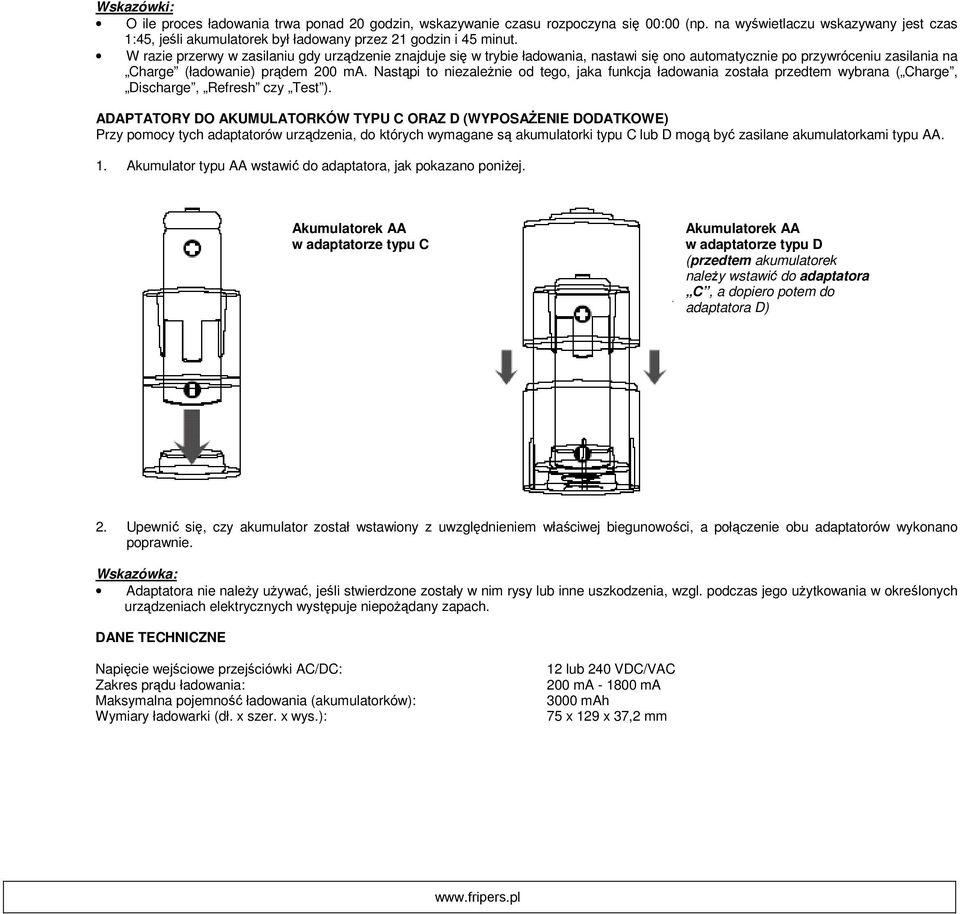 Nastąpi to niezależnie od tego, jaka funkcja została przedtem wybrana ( Charge, Discharge, Refresh czy Test ).