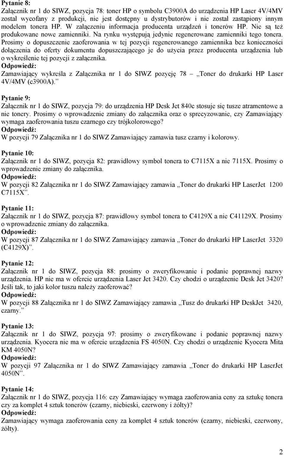 Prosimy o dopuszczenie zaoferowania w tej pozycji regenerowanego zamiennika bez konieczności dołączenia do oferty dokumentu dopuszczającego je do użycia przez producenta urządzenia lub o wykreślenie