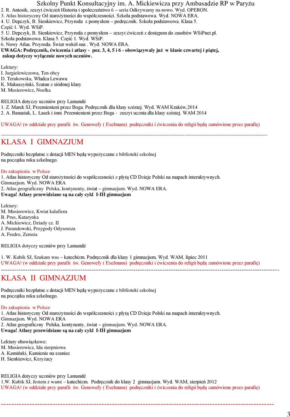 Sienkiewicz, Przyroda z pomysłem zeszyt ćwiczeń z dostępem do zasobów WSiPnet.pl. Szkoła podstawowa. Klasa 5. Część 1. Wyd. WSiP. 6. Nowy Atlas. Przyroda. Świat wokół nas. Wyd. NOWA ERA.