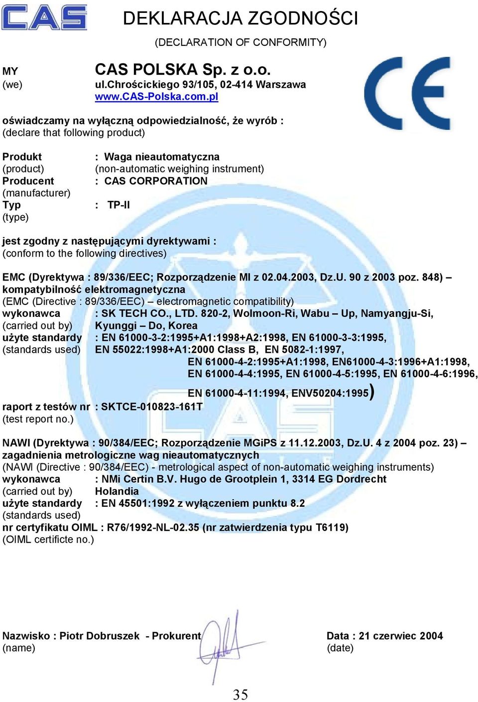 (manufacturer) Typ : TP-II (type) jest zgodny z następującymi dyrektywami : (conform to the following directives) EMC (Dyrektywa : 89/336/EEC; Rozporządzenie MI z 02.04.2003, Dz.U. 90 z 2003 poz.