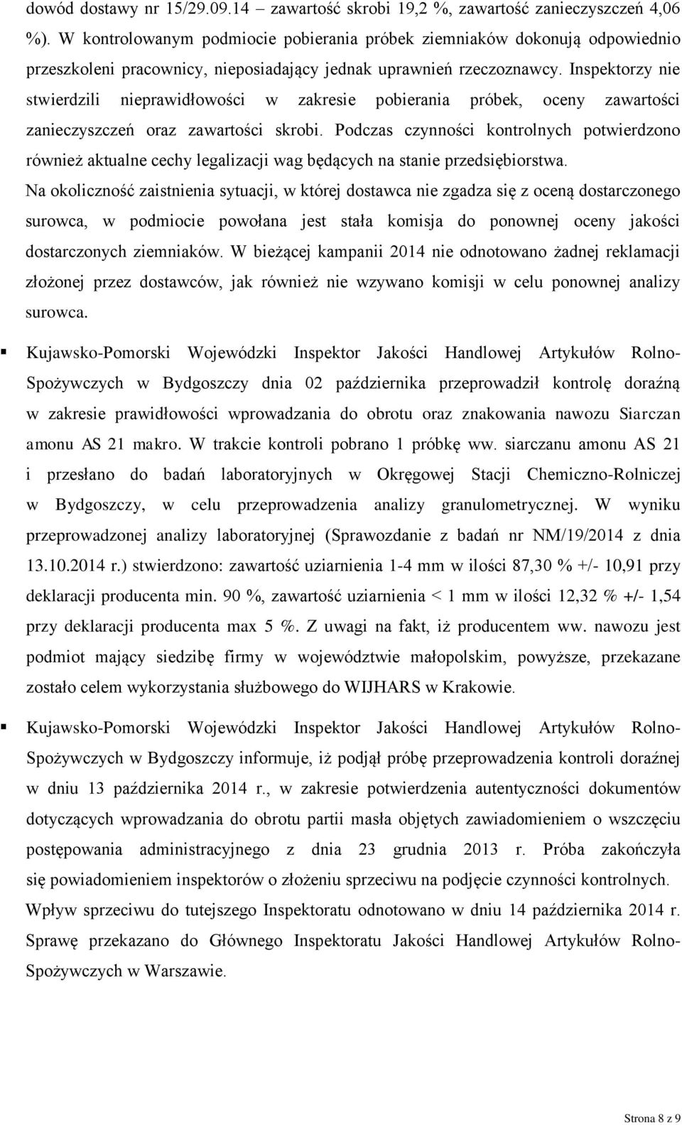 Inspektorzy nie stwierdzili nieprawidłowości w zakresie pobierania próbek, oceny zawartości zanieczyszczeń oraz zawartości skrobi.